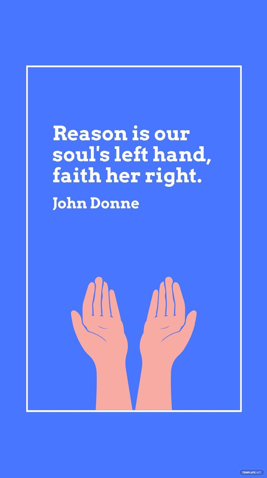 Free John Donne - Reason is our soul's left hand, faith her right. in JPG