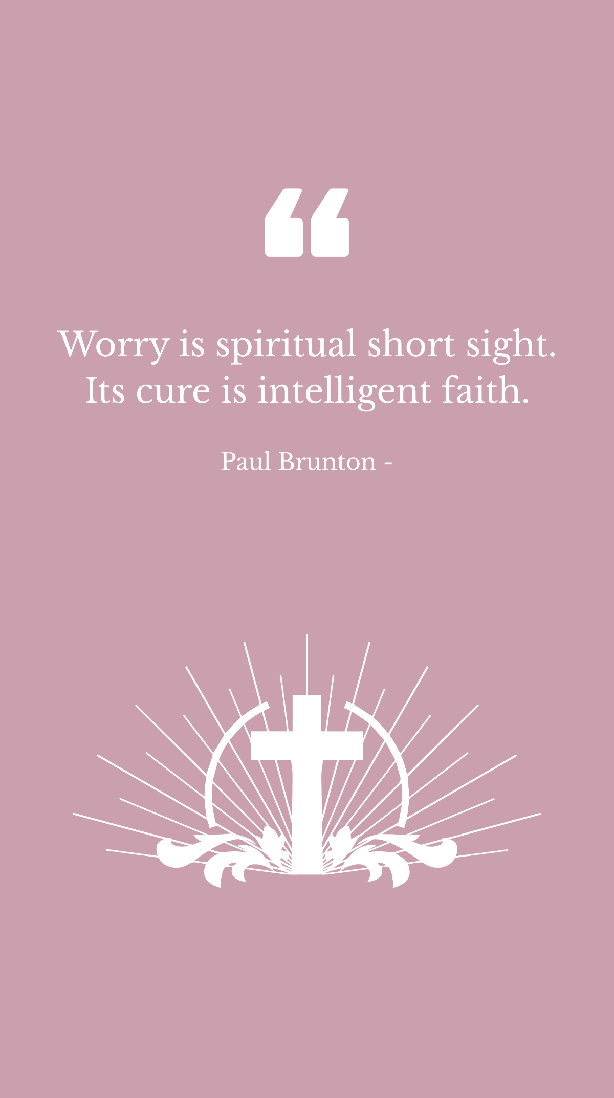 Paul Brunton - Worry is spiritual short sight. Its cure is intelligent faith. Template