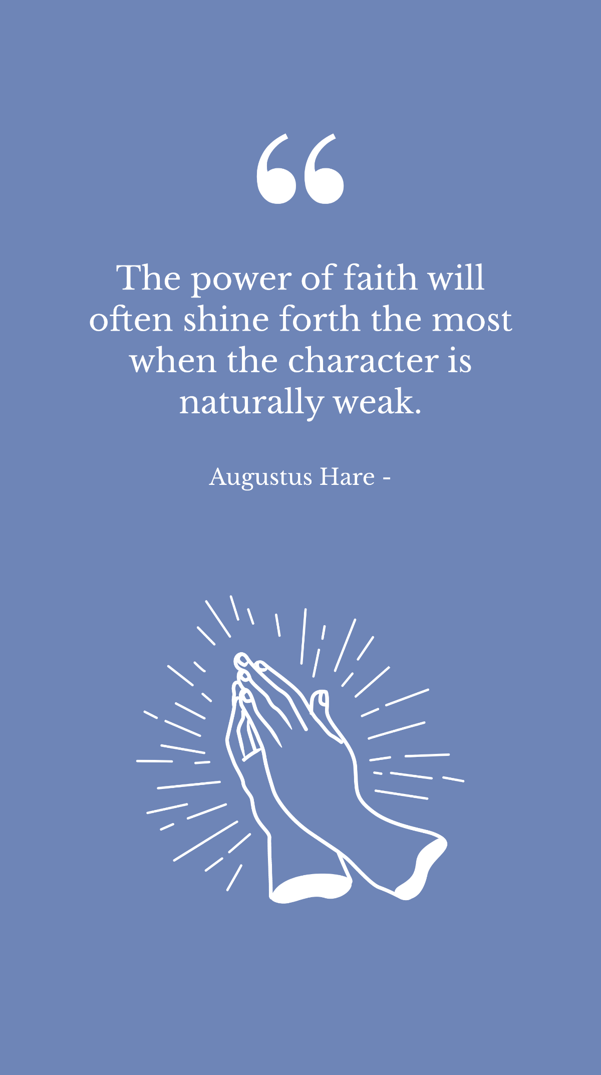 Augustus Hare - The power of faith will often shine forth the most when the character is naturally weak. Template