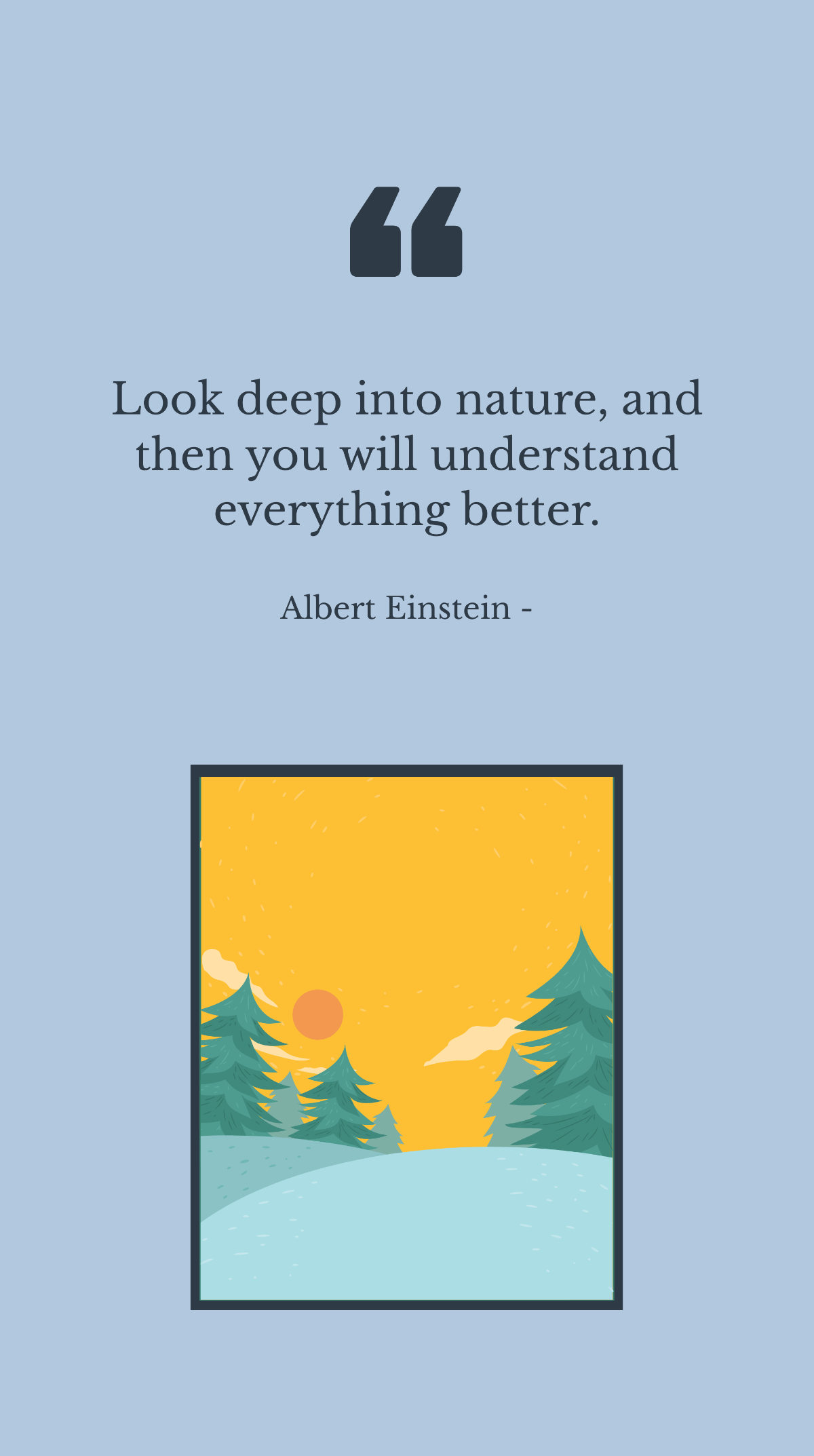 Albert Einstein - Look deep into nature, and then you will understand everything better. Template