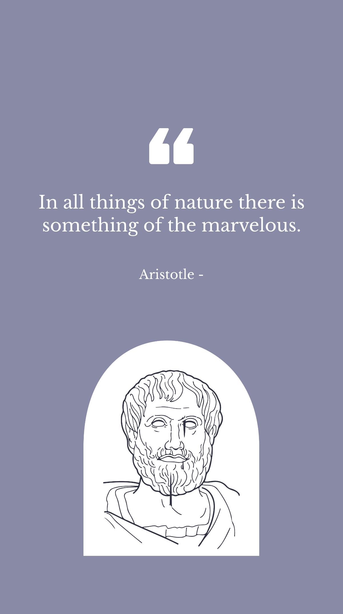 Aristotle - In all things of nature there is something of the marvelous. Template