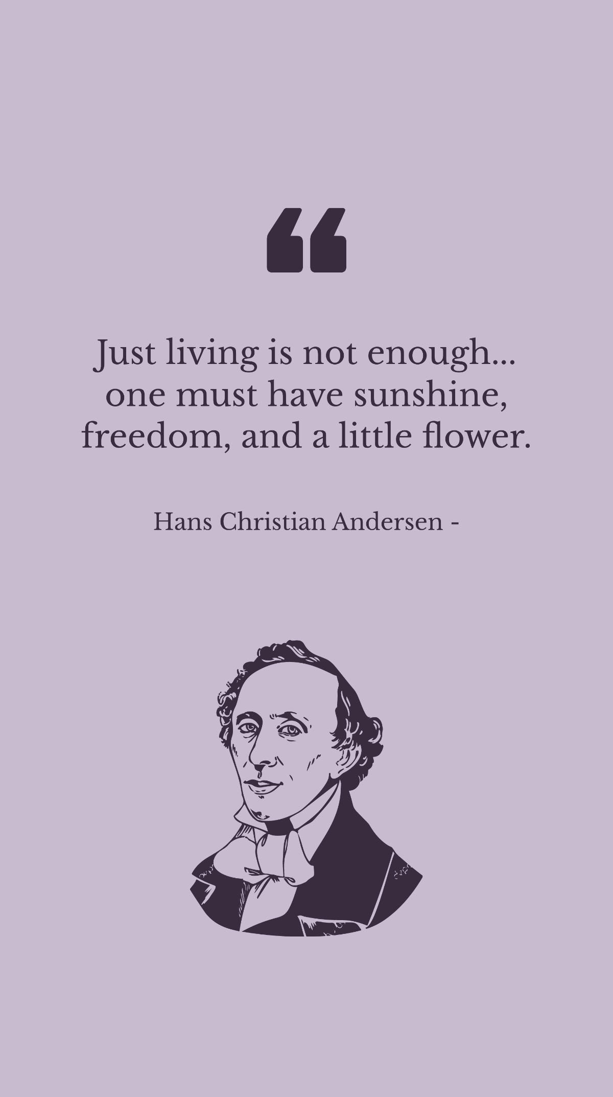 Hans Christian Andersen - Just living is not enough... one must have sunshine, freedom, and a little flower. Template
