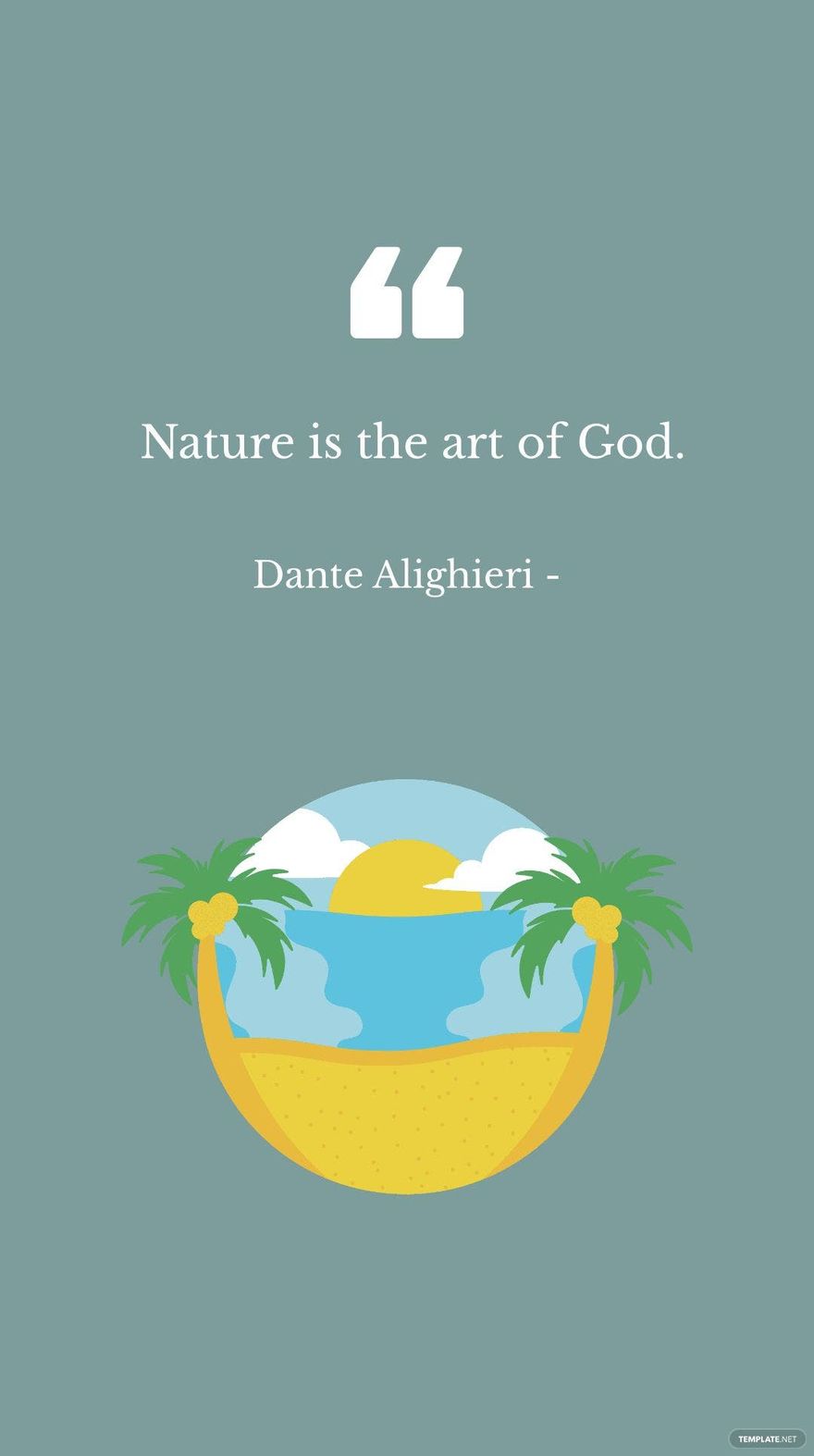 Dante Alighieri - Nature is the art of God.