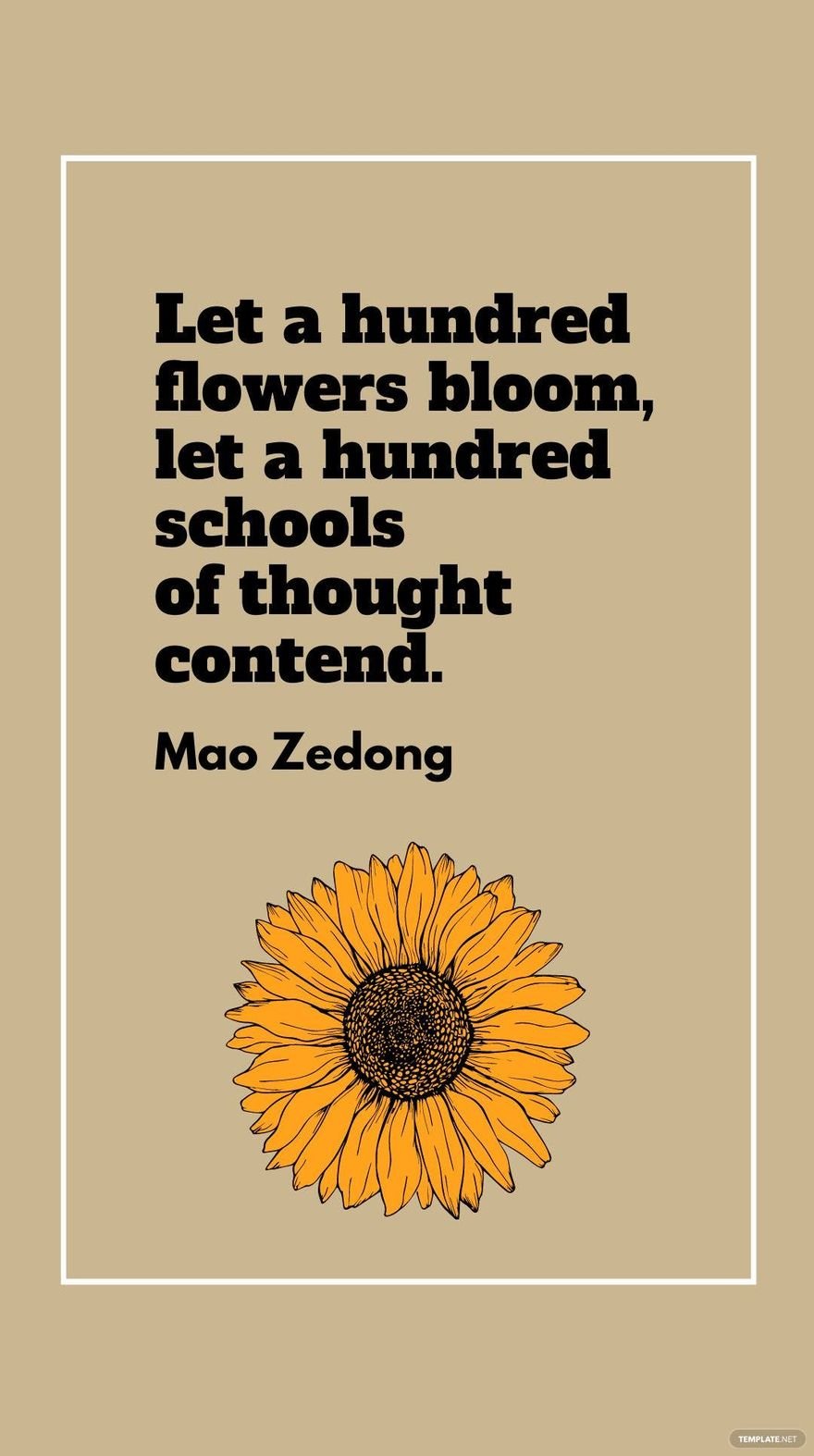 Mao Zedong - Let a hundred flowers bloom, let a hundred schools of thought contend.
