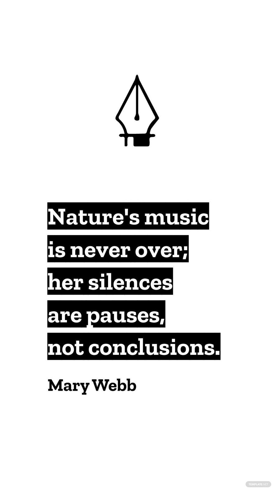 Mary Webb - Nature's music is never over; her silences are pauses, not conclusions.