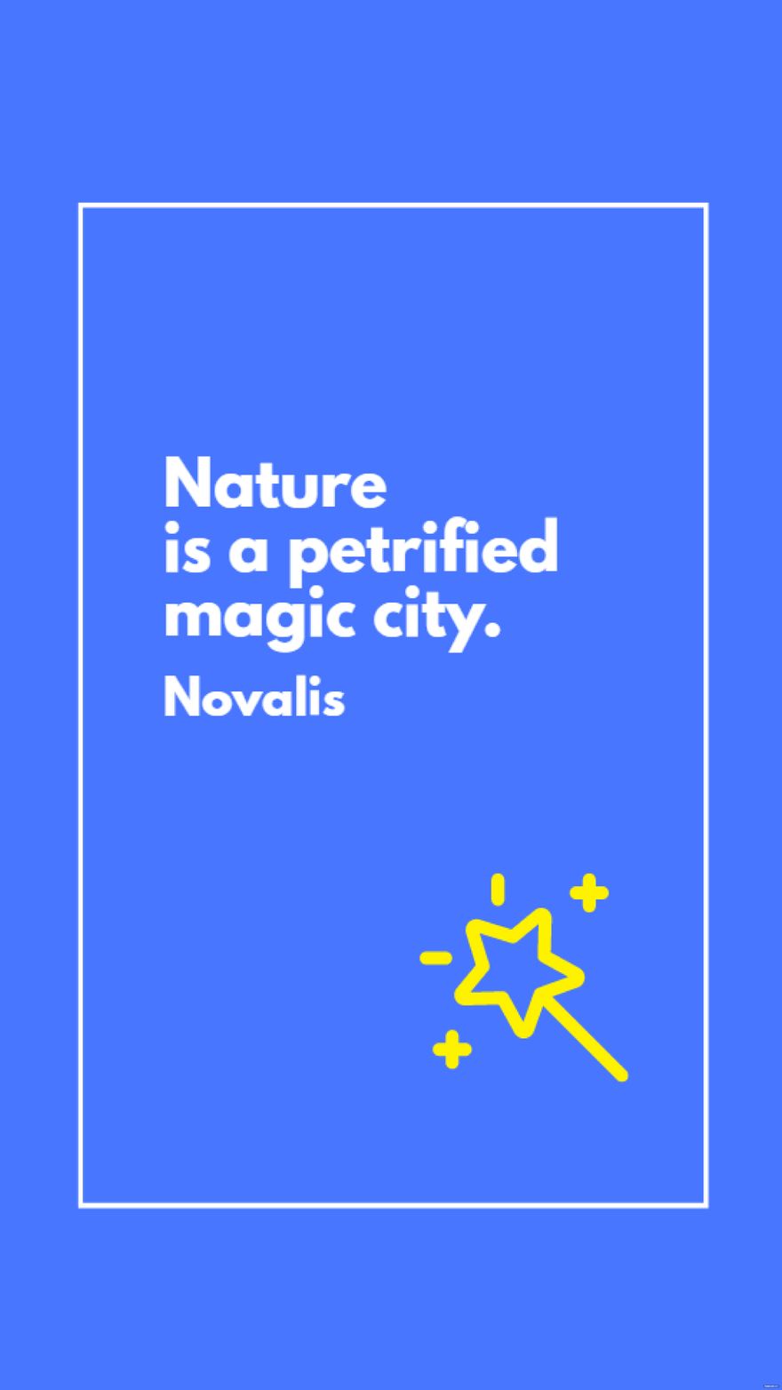 Novalis - Nature is a petrified magic city.