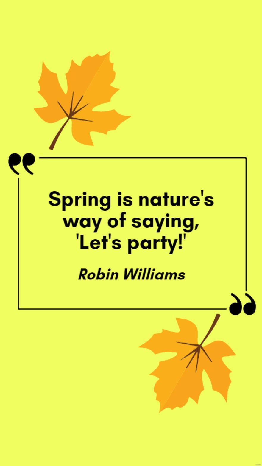 Free Robin Williams - Spring is nature's way of saying, 'Let's party!' in JPG