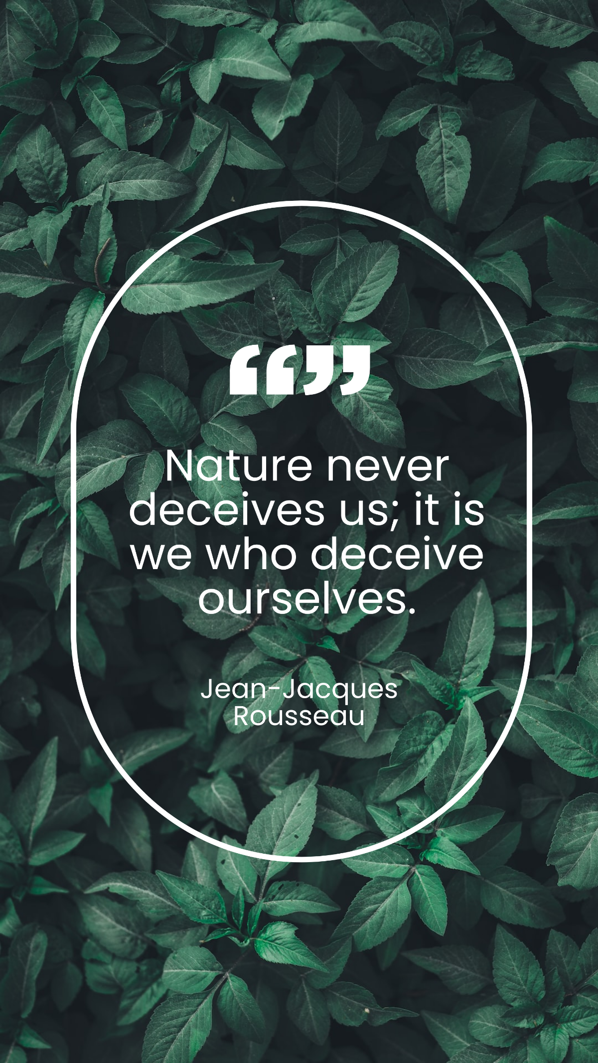 Jean-Jacques Rousseau - Nature never deceives us; it is we who deceive ourselves. Template