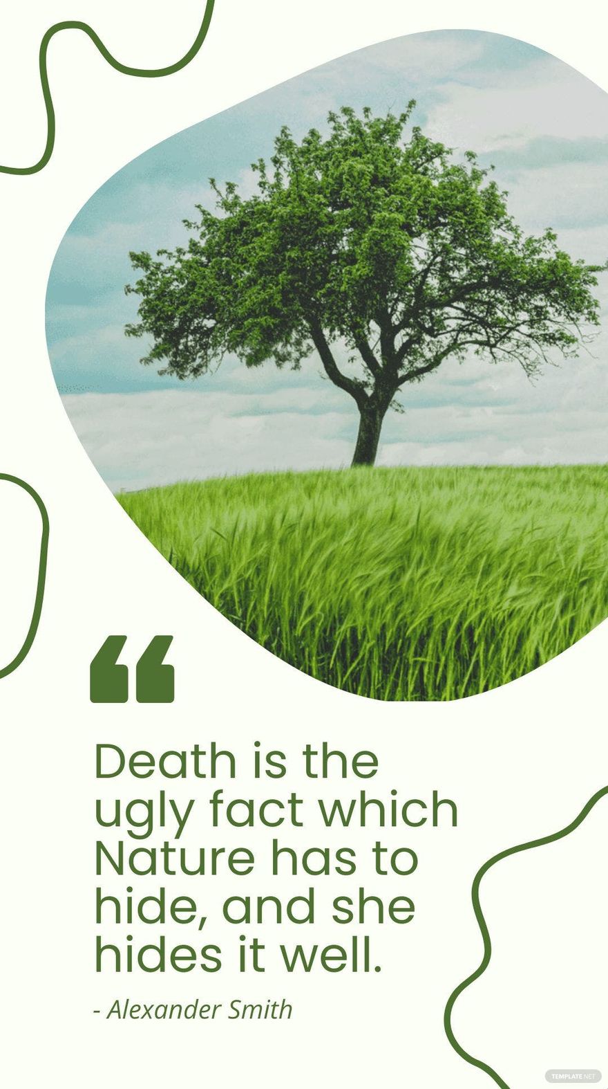 Alexander Smith - Death is the ugly fact which Nature has to hide, and she hides it well.