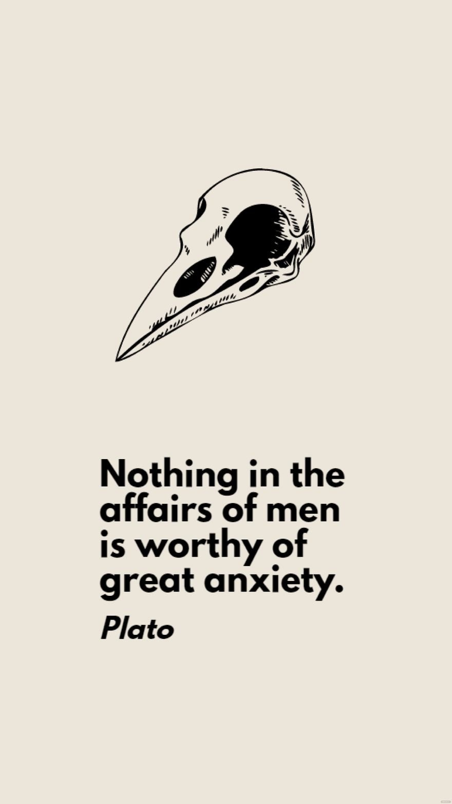 Free Plato - Nothing in the affairs of men is worthy of great anxiety. in JPG