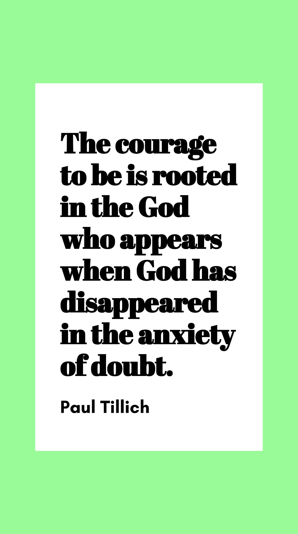 Paul Tillich - The courage to be is rooted in the God who appears when God has disappeared in the anxiety of doubt. Template