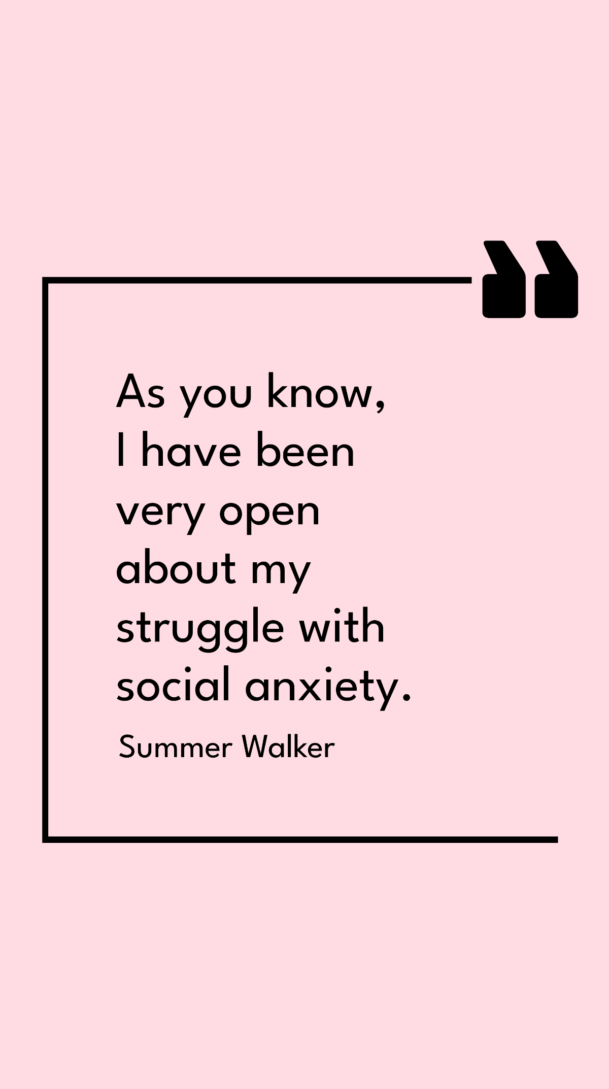 Summer Walker - As you know, I have been very open about my struggle with social anxiety. Template