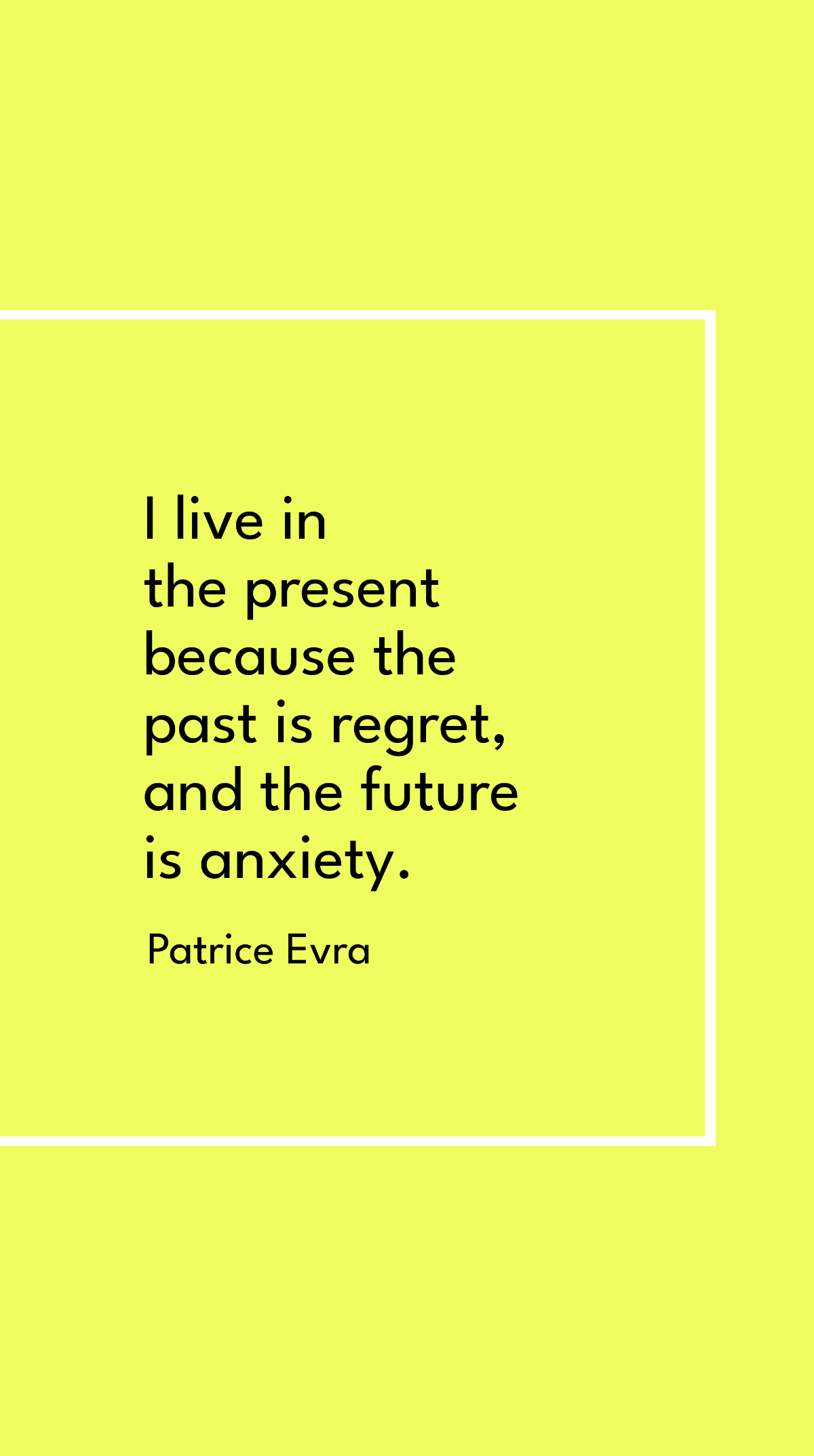Patrice Evra - I live in the present because the past is regret, and the future is anxiety. Template