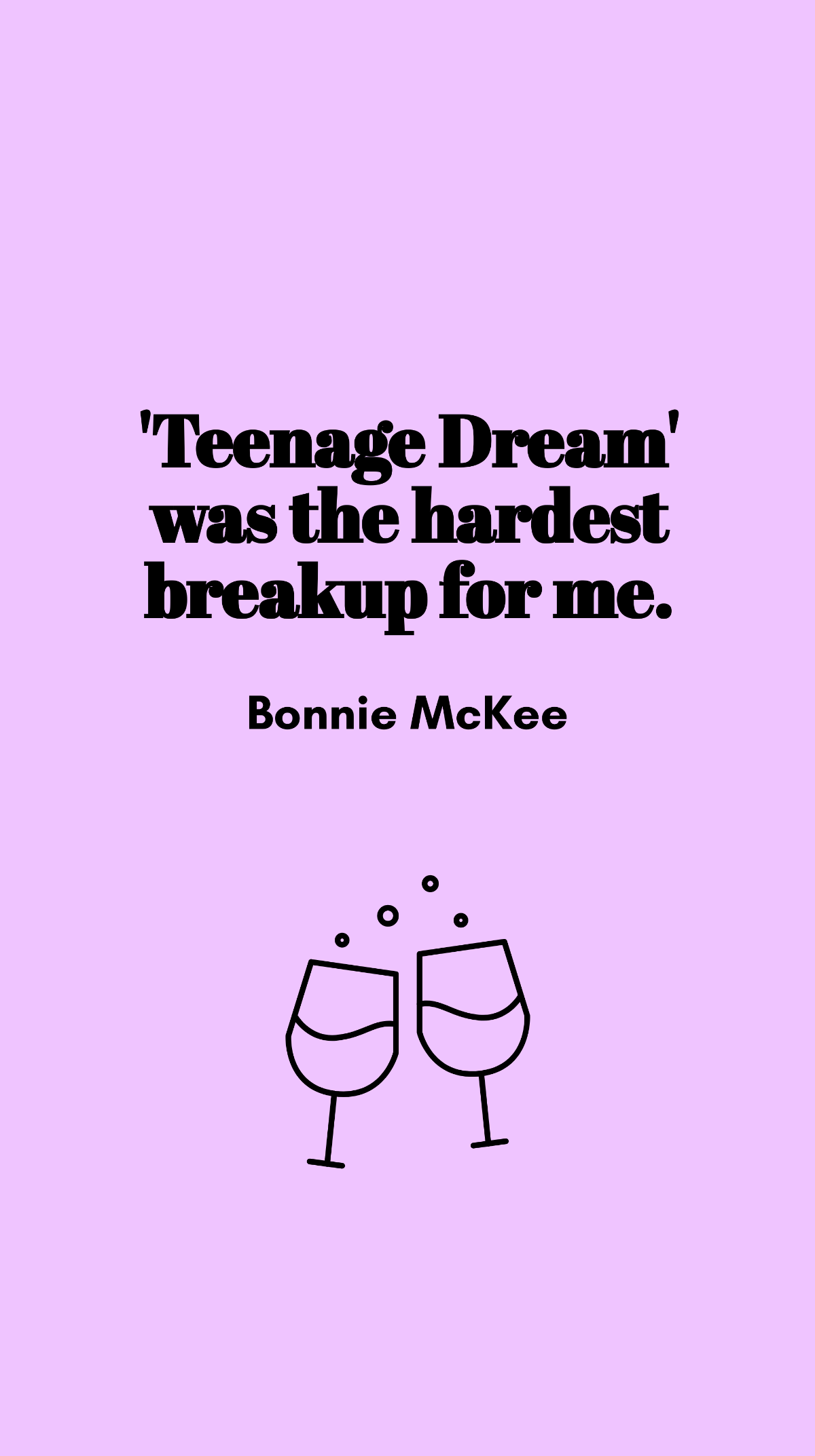 Bonnie McKee - 'Teenage Dream' was the hardest breakup for me.