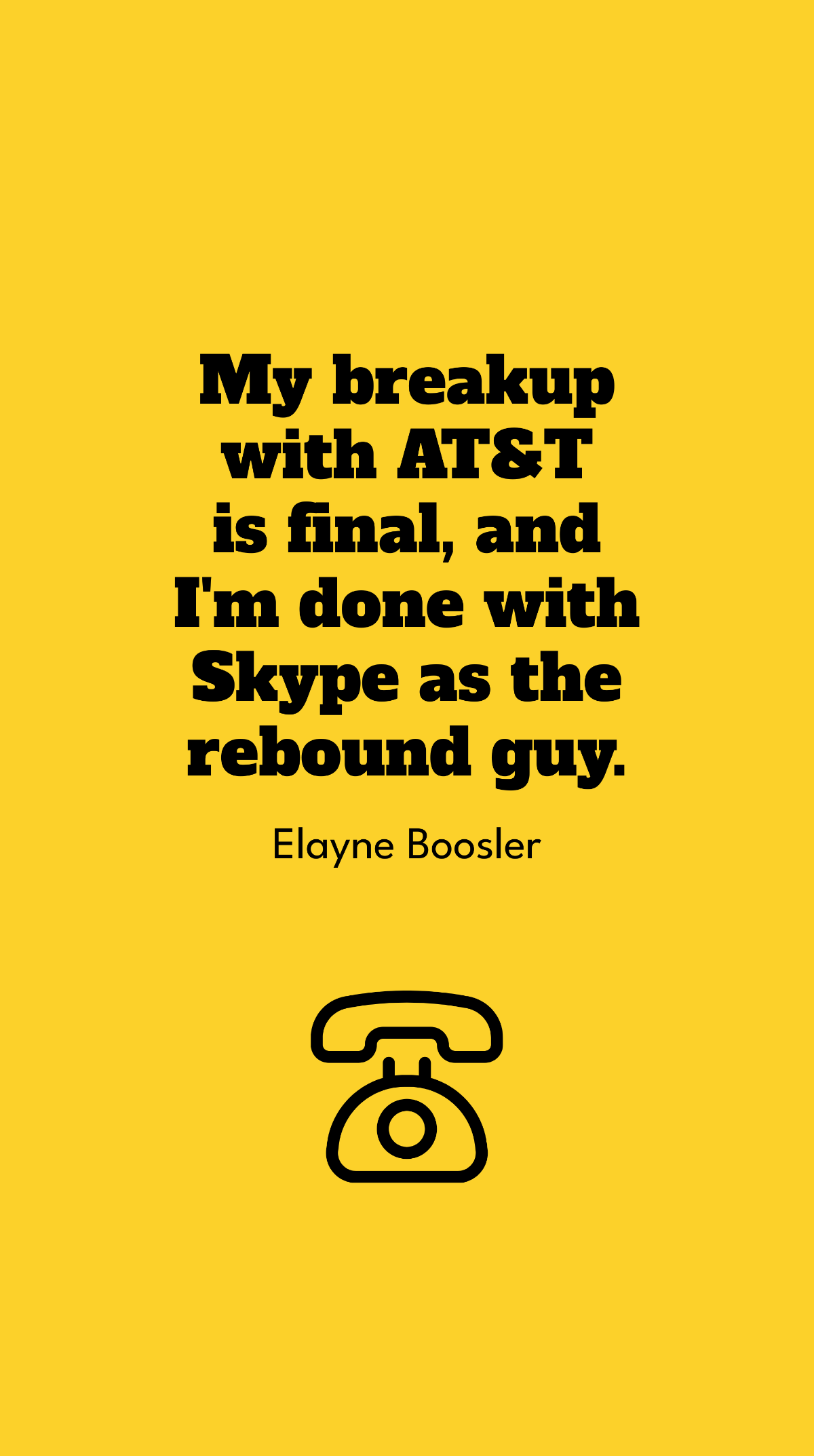Elayne Boosler - My breakup with AT&T is final, and I'm done with Skype as the rebound guy.
