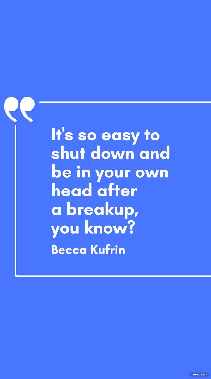 Becca Kufrin - It's so easy to shut down and be in your own head after a breakup, you know?