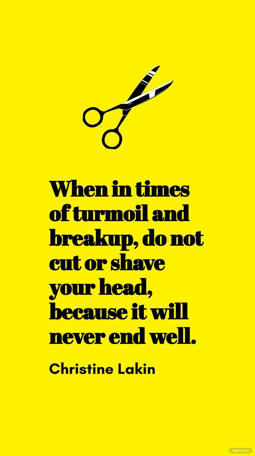 Christine Lakin - When in times of turmoil and breakup, do not cut or shave your head, because it will never end well.