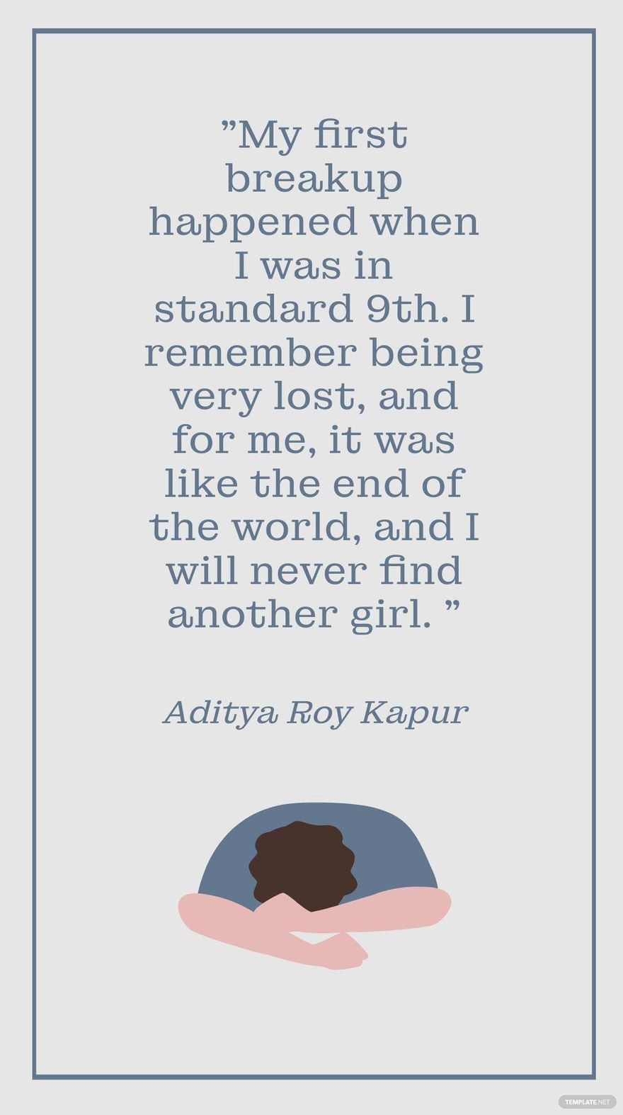 Free Aditya Roy Kapur - My first breakup happened when I was in standard 9th. I remember being very lost, and for me, it was like the end of the world, and I will never find another girl. in JPG
