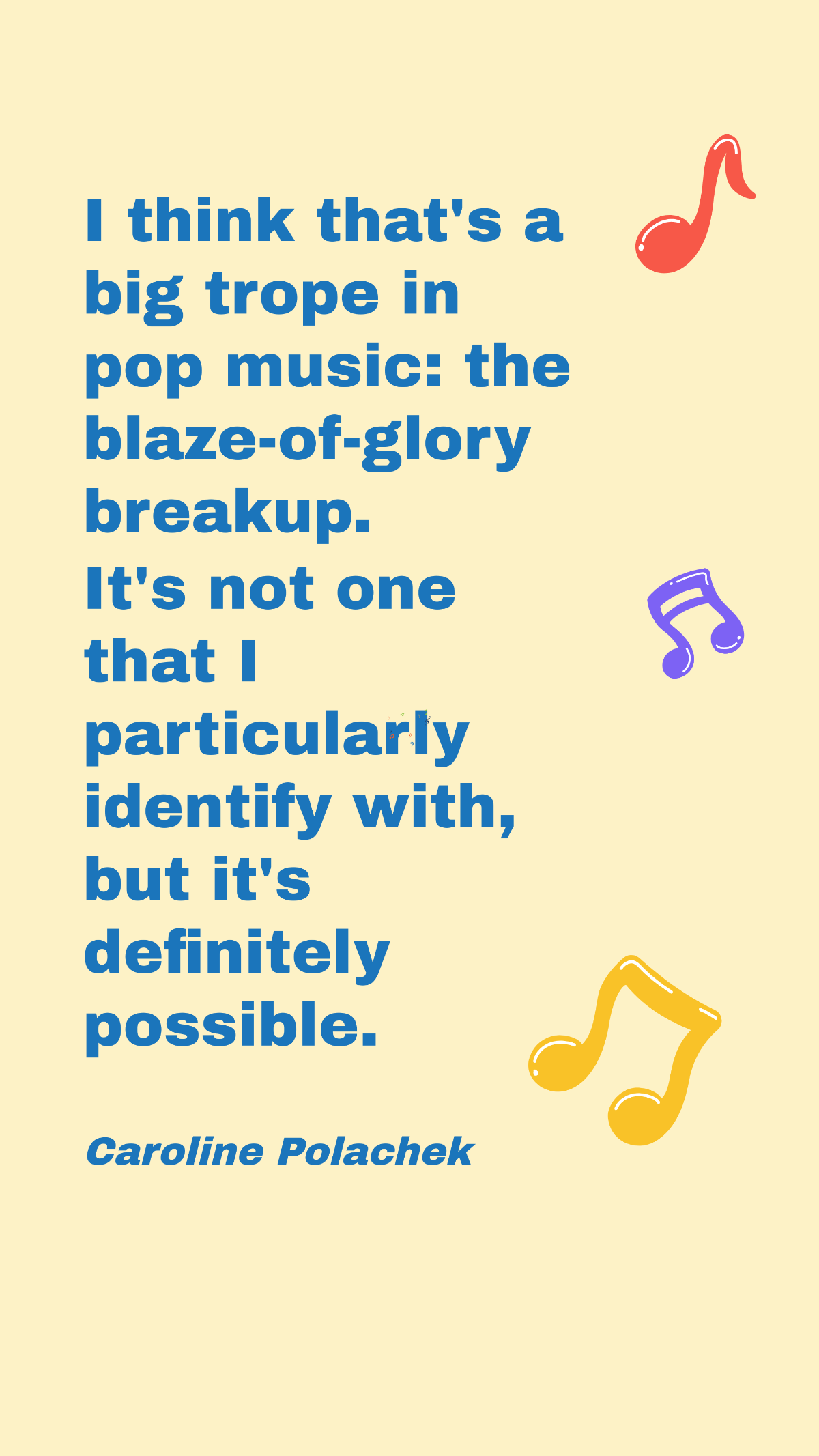 Caroline Polachek - I think that's a big trope in pop music: the blaze-of-glory breakup. It's not one that I particularly identify with, but it's definitely possible. Template