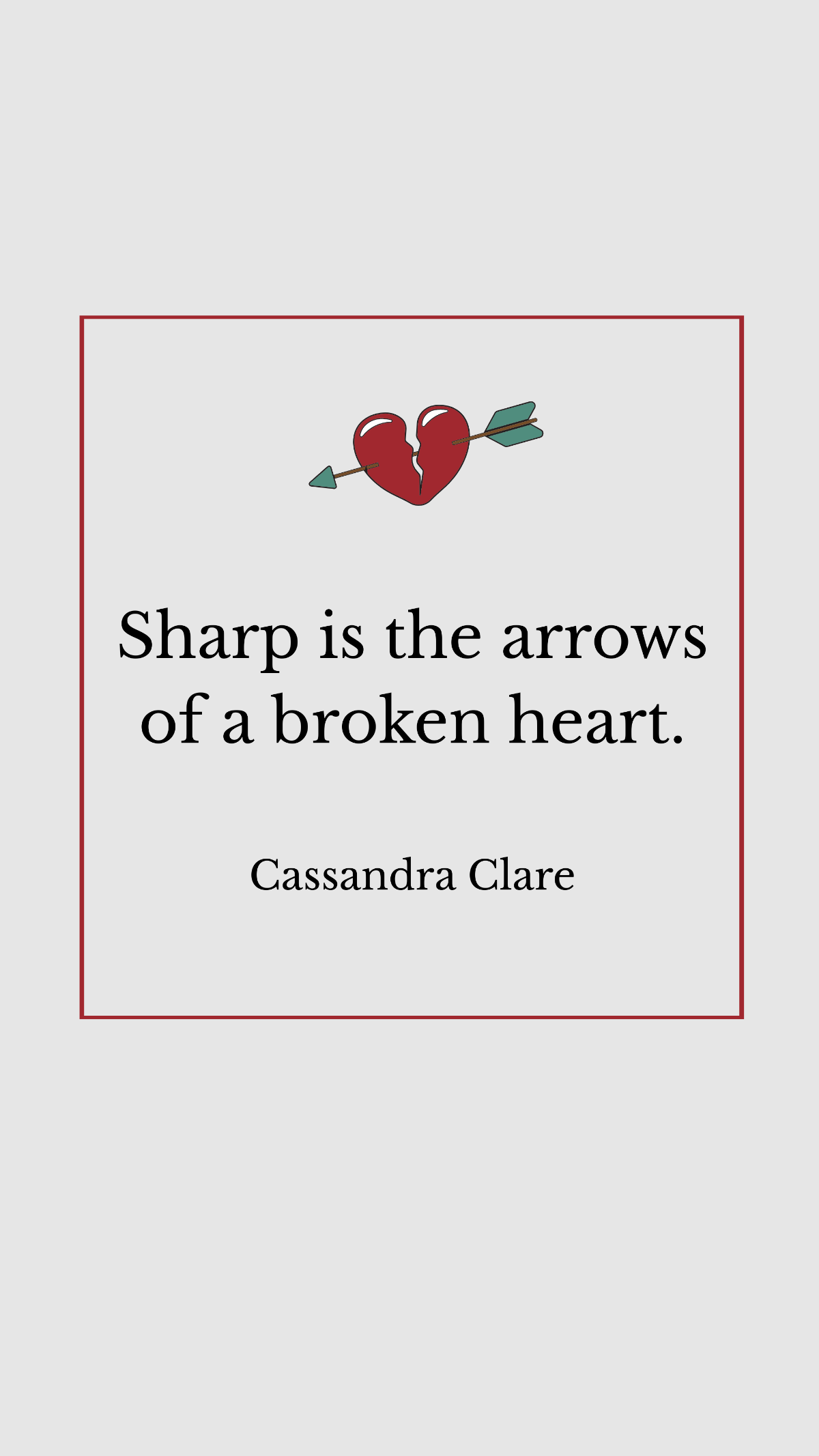 Free Cassandra Clare - Sharp is the arrows of a broken heart. Template