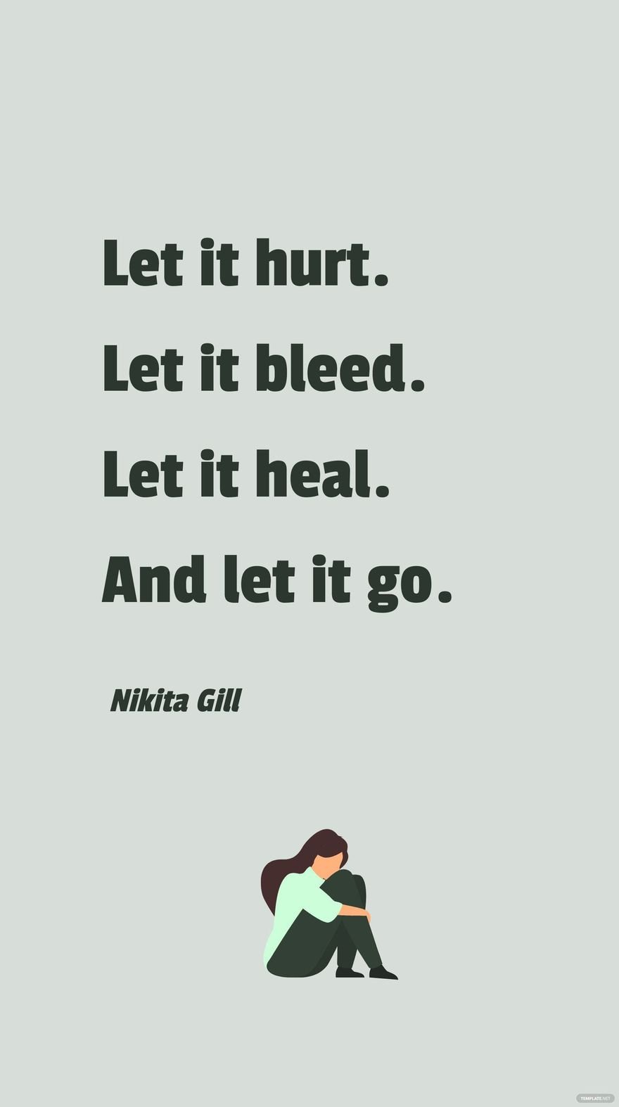Nikita Gill - Let it hurt. Let it bleed. Let it heal. And let it go.