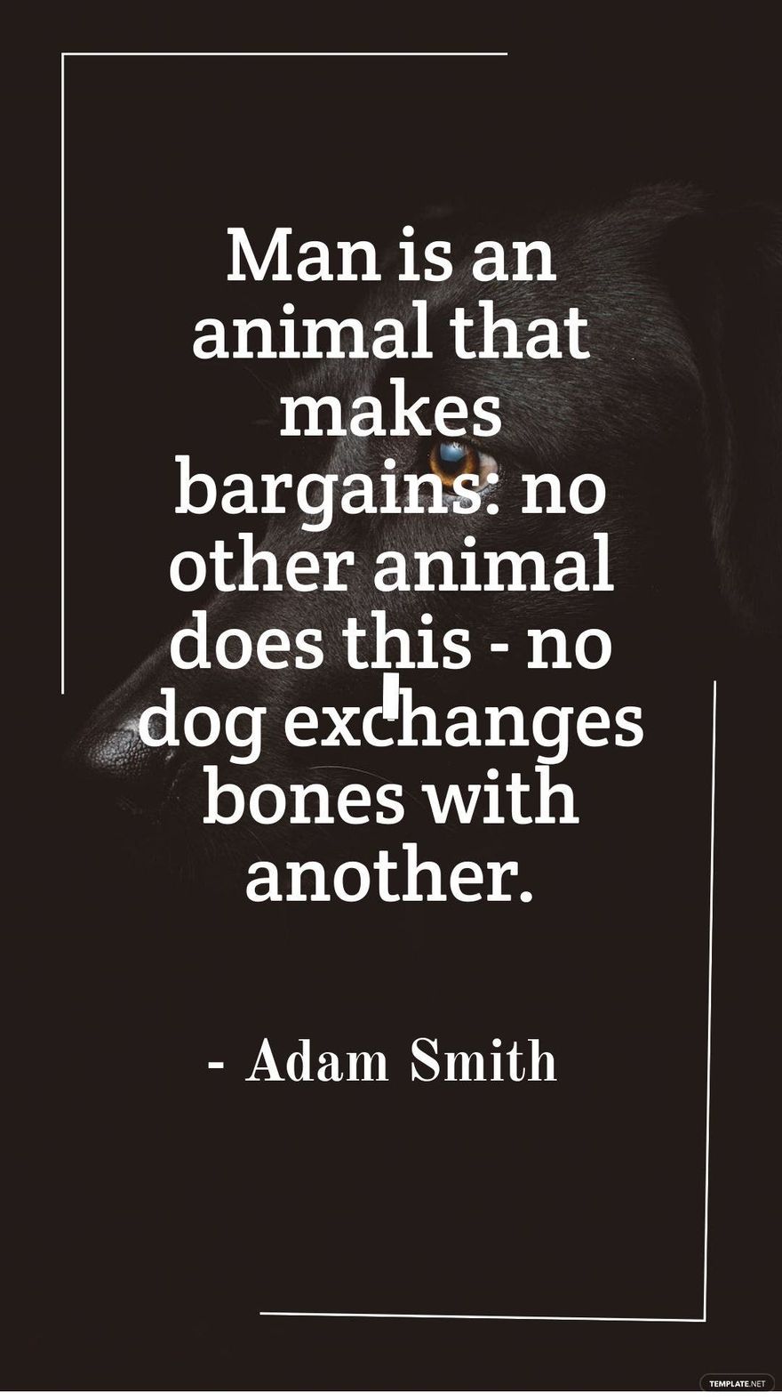 Free Adam Smith - Man is an animal that makes bargains: no other animal does this - no dog exchanges bones with another. in JPG