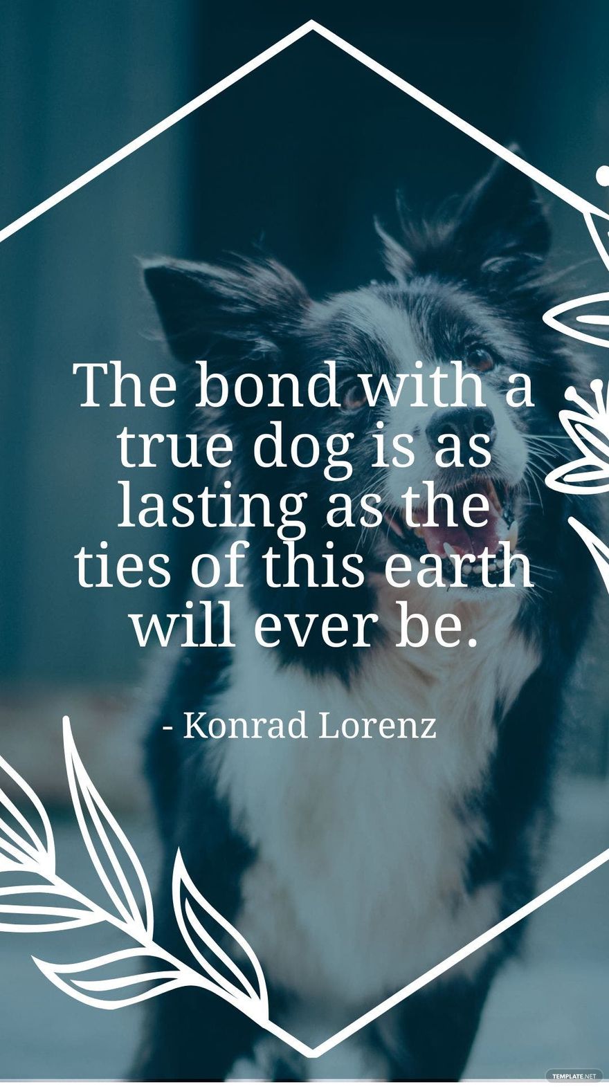 Konrad Lorenz - The bond with a true dog is as lasting as the ties of this earth will ever be.