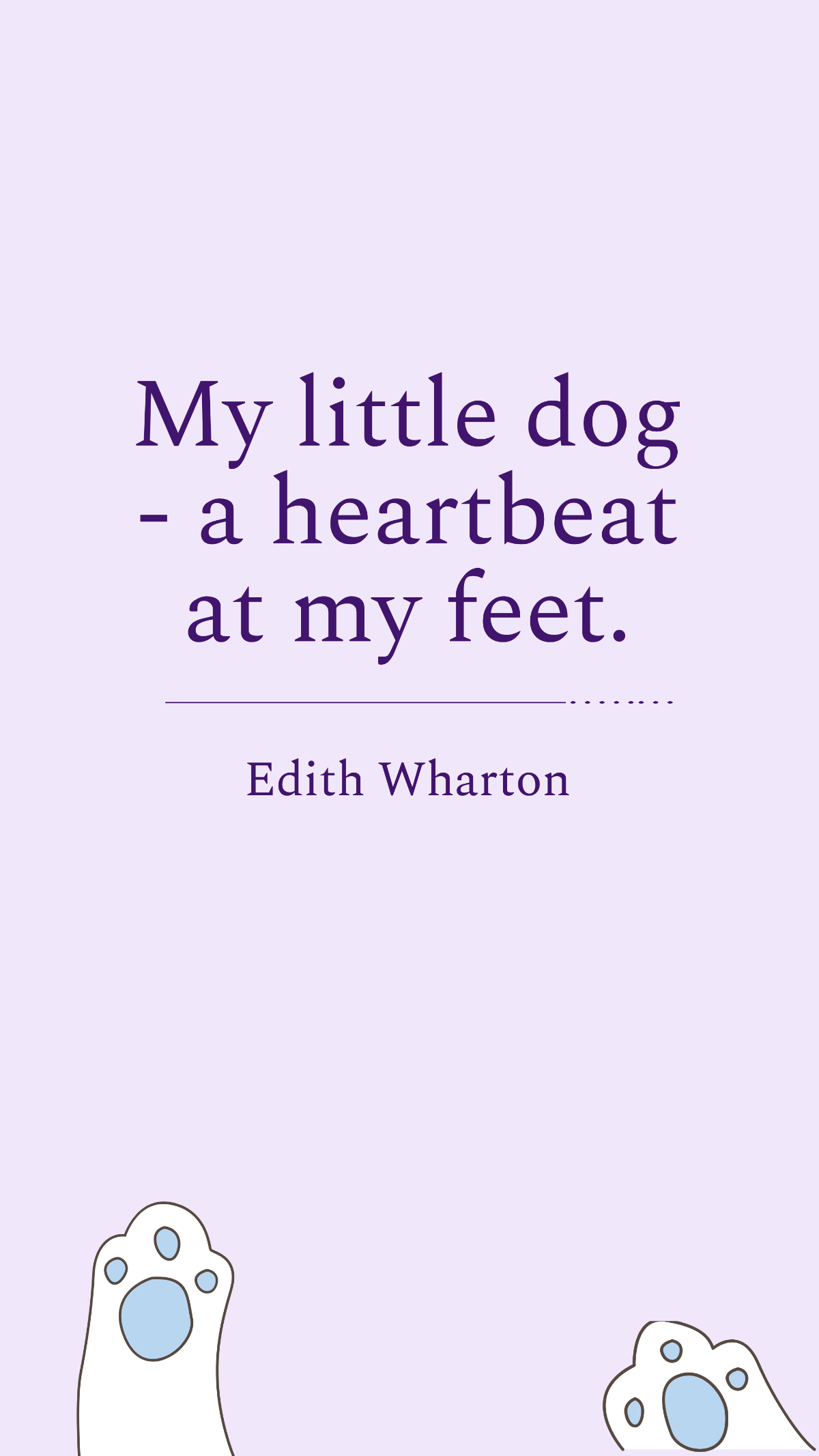 Edith Wharton - My little dog - a heartbeat at my feet.
