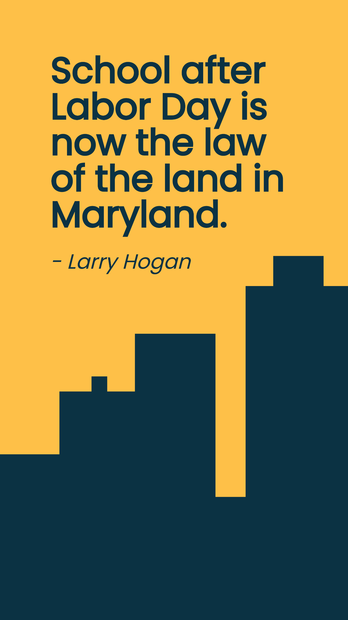 Larry Hogan - School after Labor Day is now the law of the land in Maryland. Template