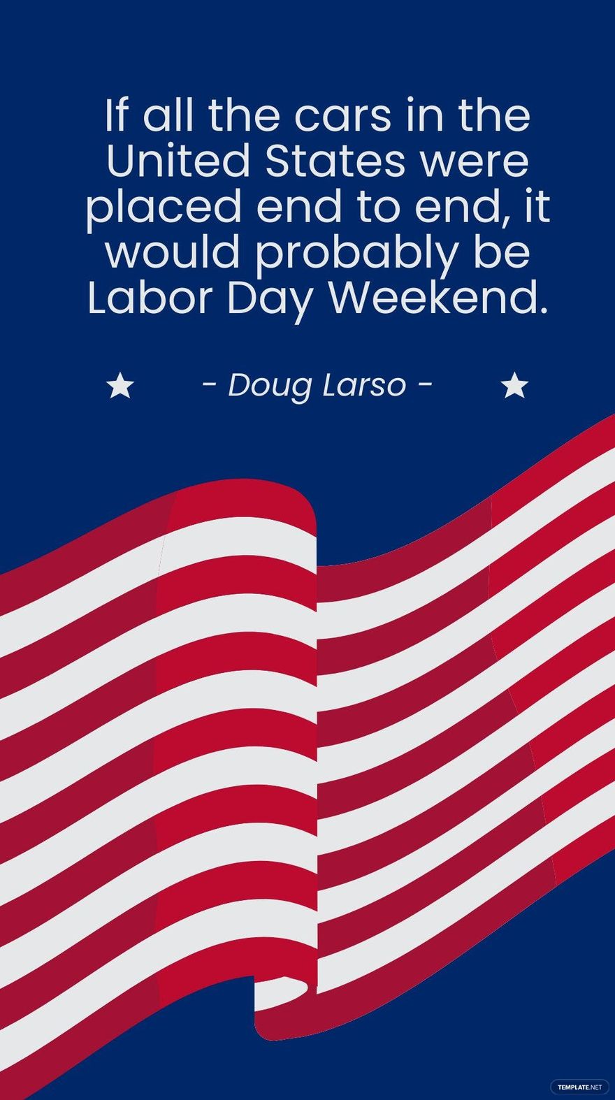 Doug Larso - If all the cars in the United States were placed end to end, it would probably be Labor Day Weekend.