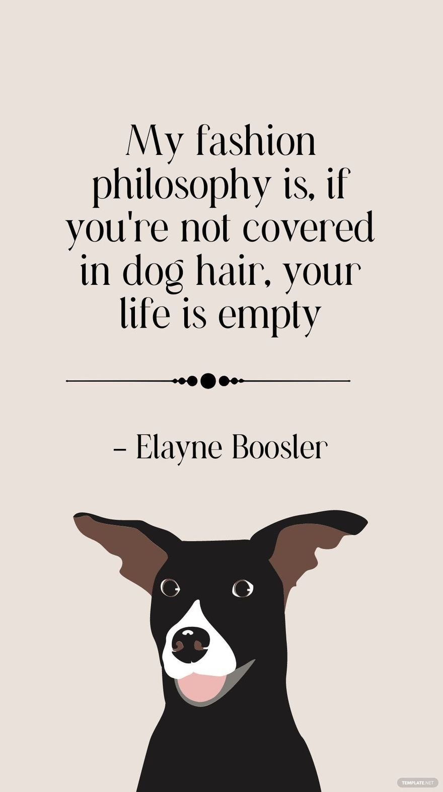 Free Elayne Boosler - My fashion philosophy is, if you're not covered in dog hair, your life is empty in JPG