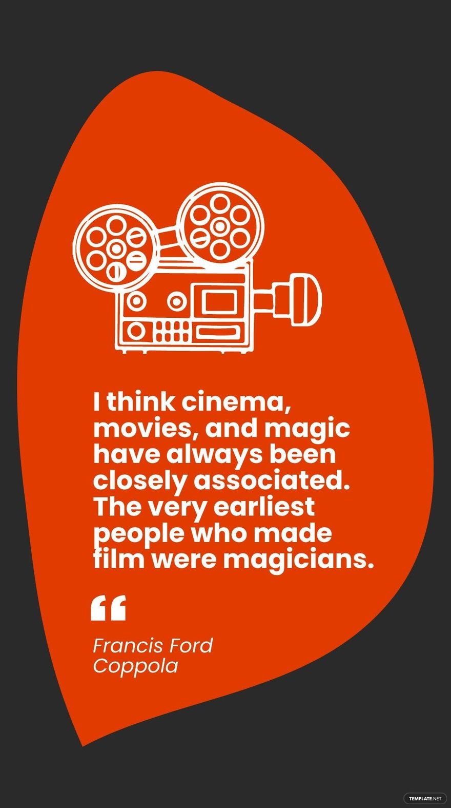 Francis Ford Coppola - I think cinema, movies, and magic have always been closely associated. The very earliest people who made film were magicians.