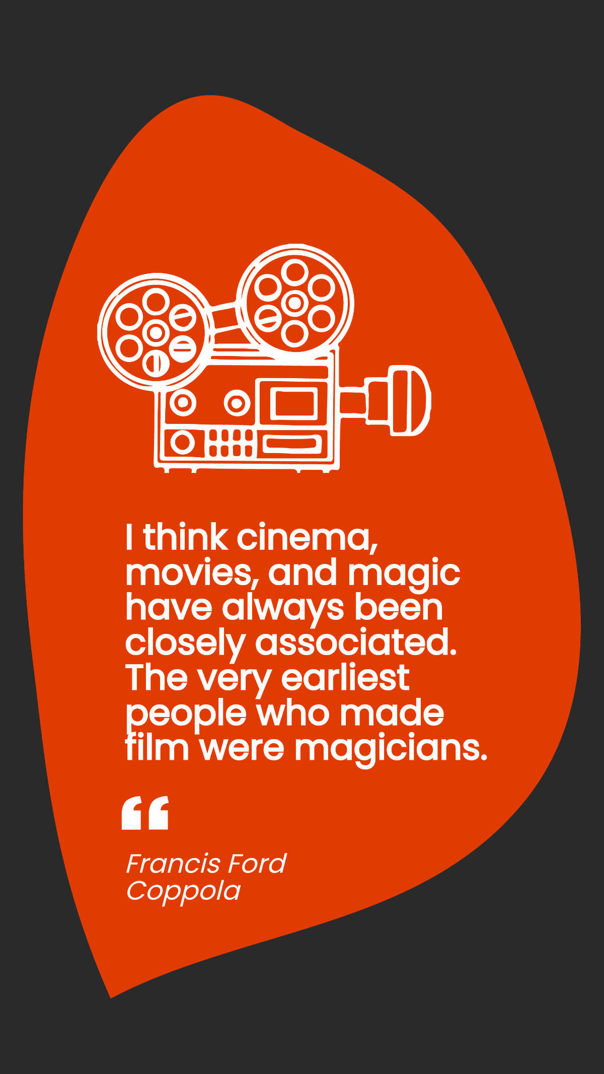 Free Francis Ford Coppola - I think cinema, movies, and magic have always been closely associated. The very earliest people who made film were magicians. Template