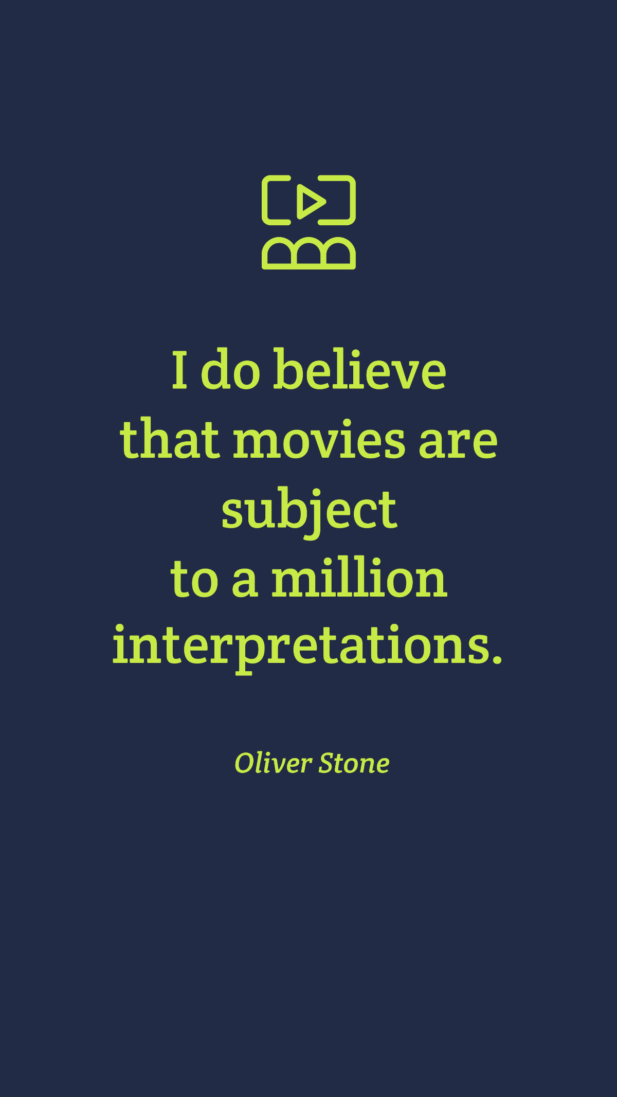 Oliver Stone - I do believe that movies are subject to a million interpretations. Template