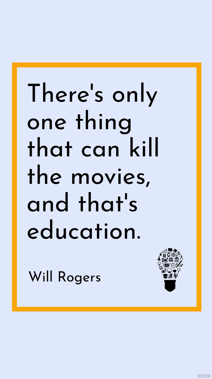Free Will Rogers - There's only one thing that can kill the movies, and that's education. in JPG