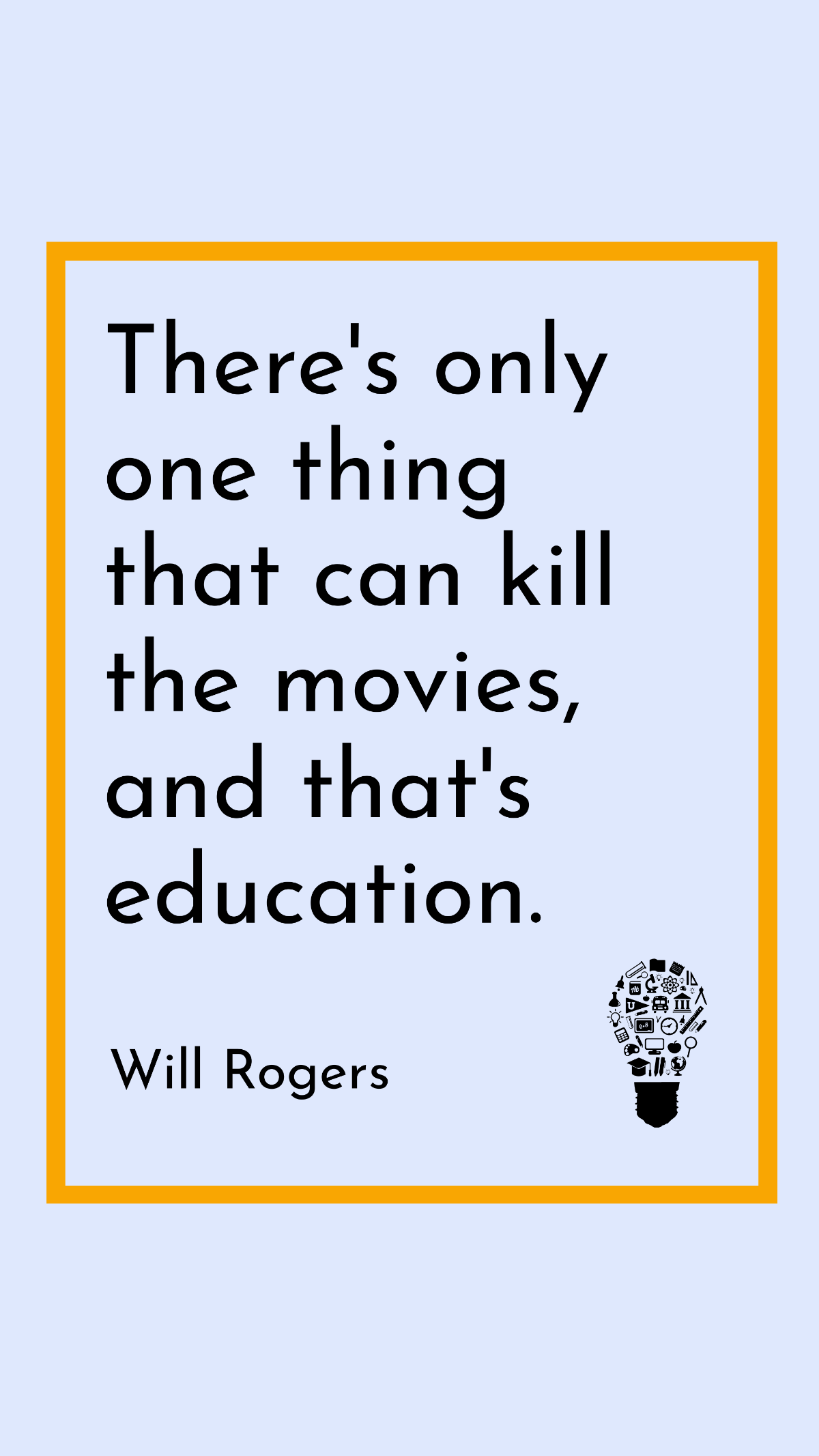 Will Rogers - There's only one thing that can kill the movies, and that's education. Template