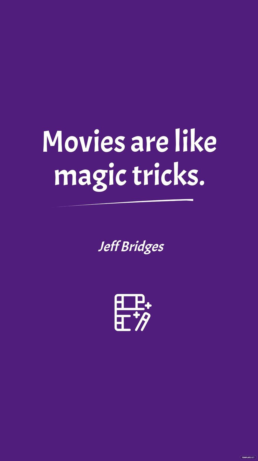 Jeff Bridges - Movies are like magic tricks.