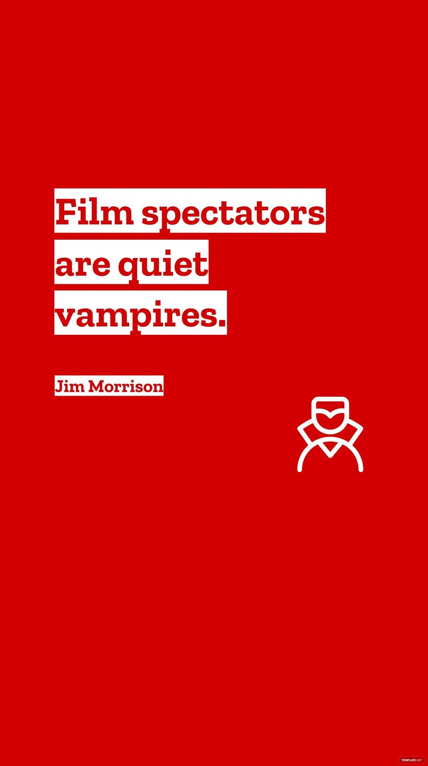 Jim Morrison - Film spectators are quiet vampires.