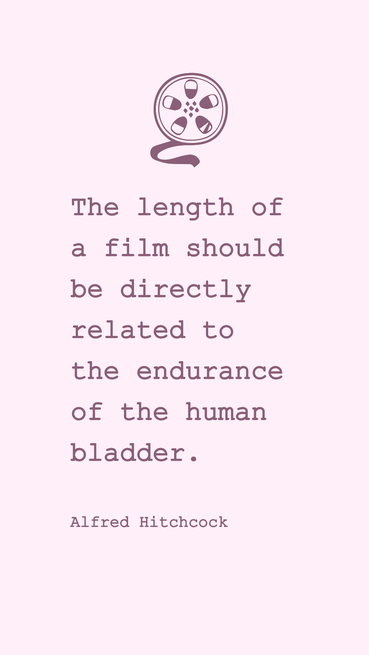 Free Alfred Hitchcock - The length of a film should be directly related to the endurance of the human bladder. Template