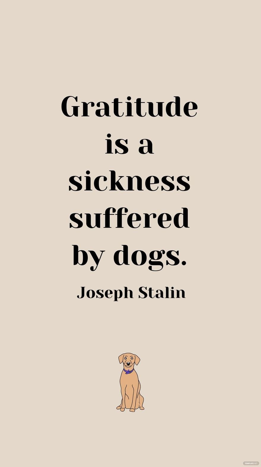Free Joseph Stalin - Gratitude is a sickness suffered by dogs. in JPG
