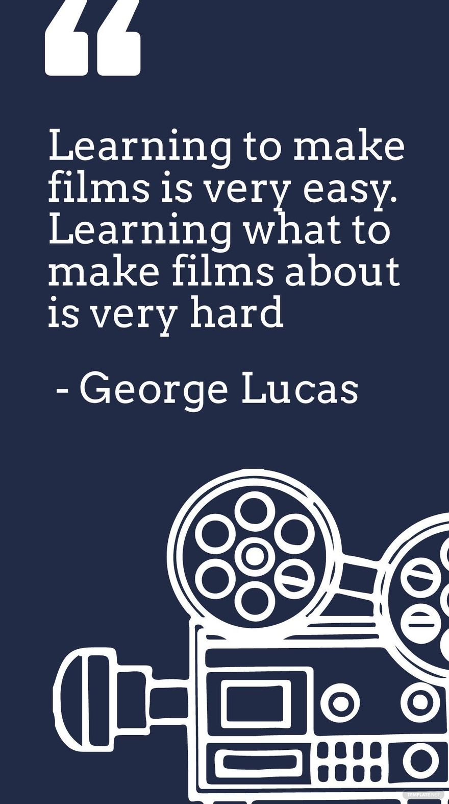 Free George Lucas-Learning to make films is very easy. Learning what to make films about is very hard in JPG