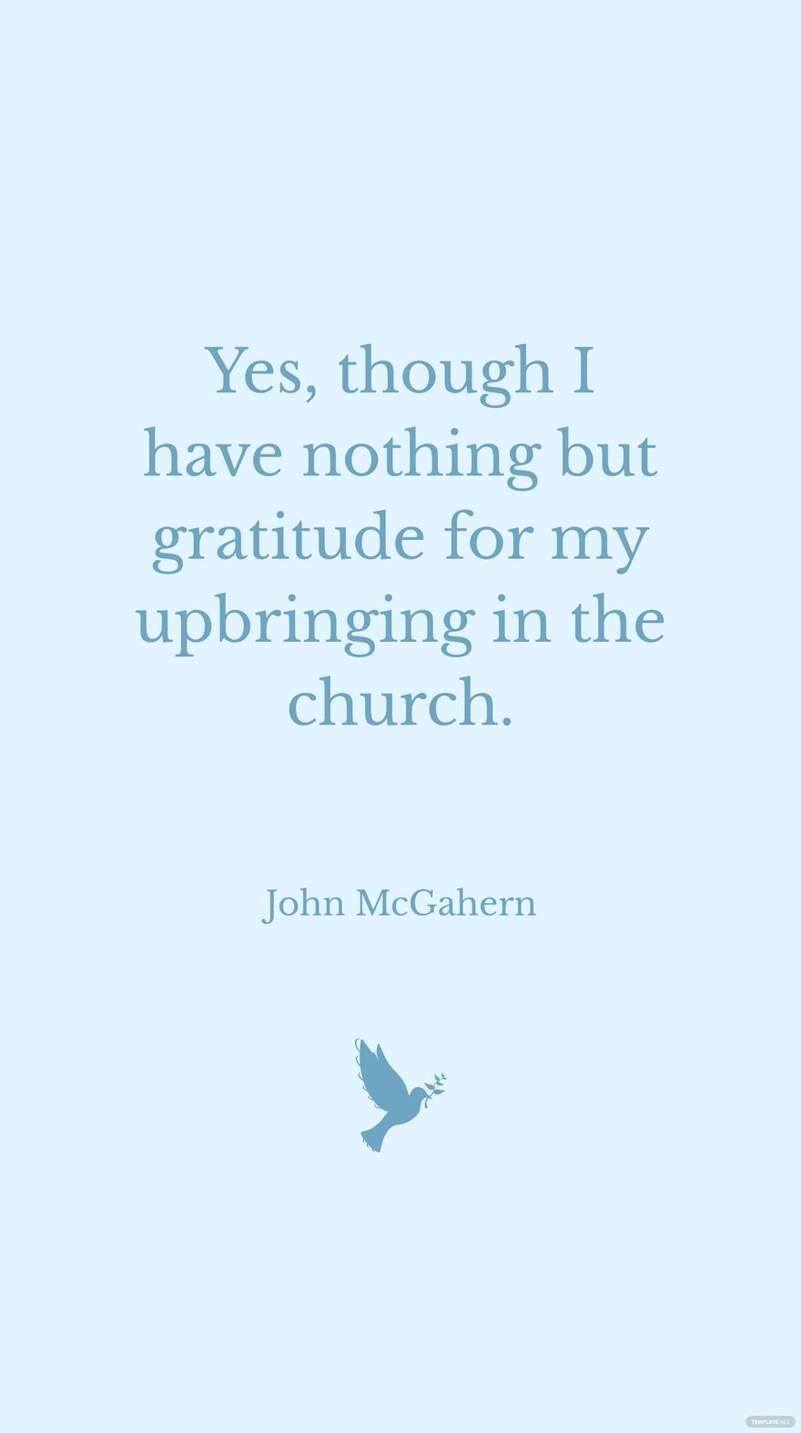 John McGahern - Yes, though I have nothing but gratitude for my upbringing in the church. in JPG