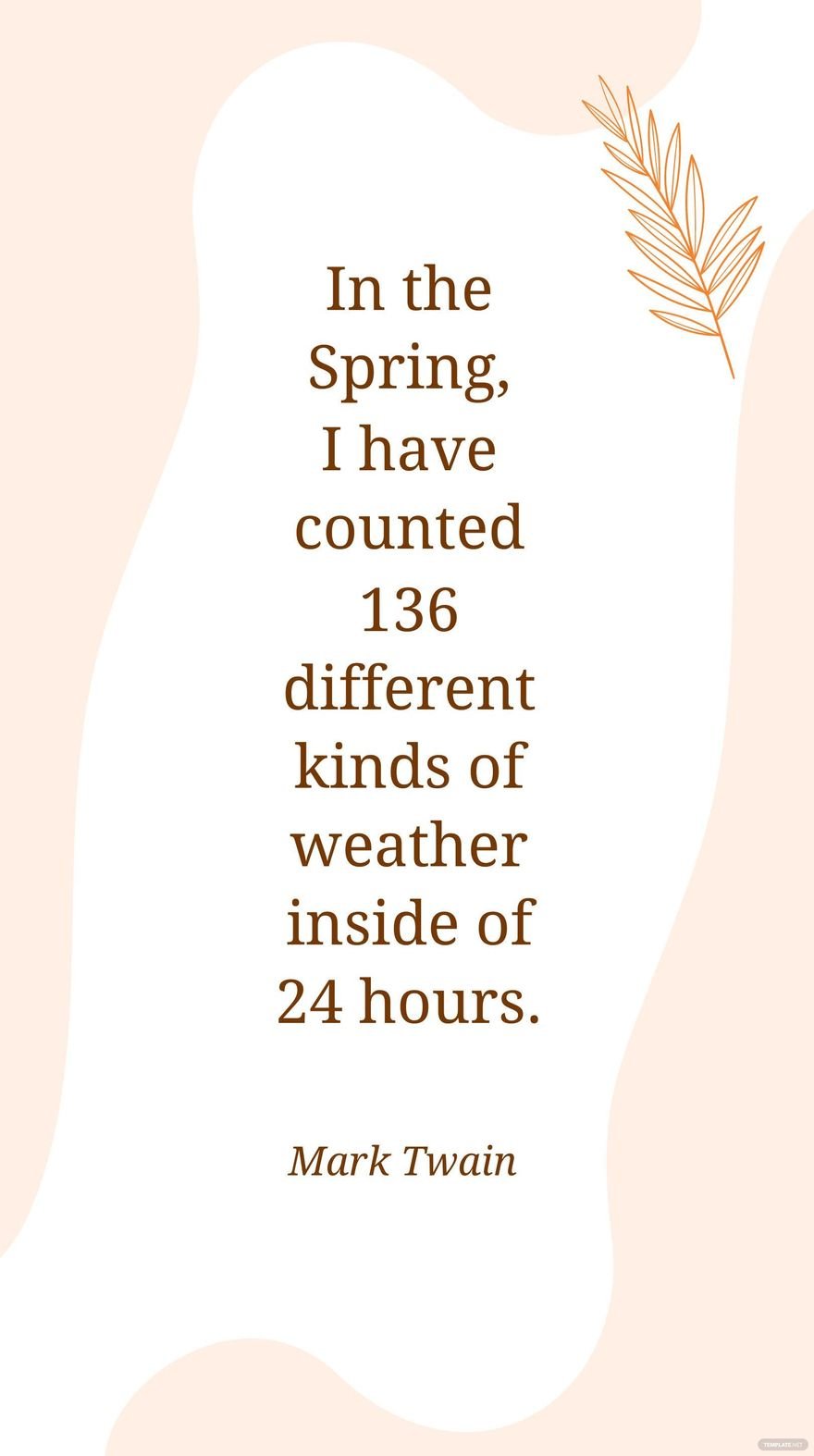 Free Mark Twain - In the Spring, I have counted 136 different kinds of weather inside of 24 hours. in JPG