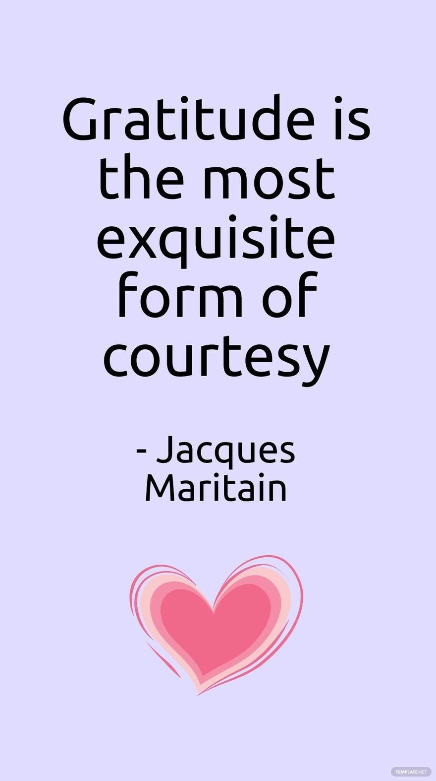 Free Jacques Maritain - Gratitude is the most exquisite form of courtesy in JPG