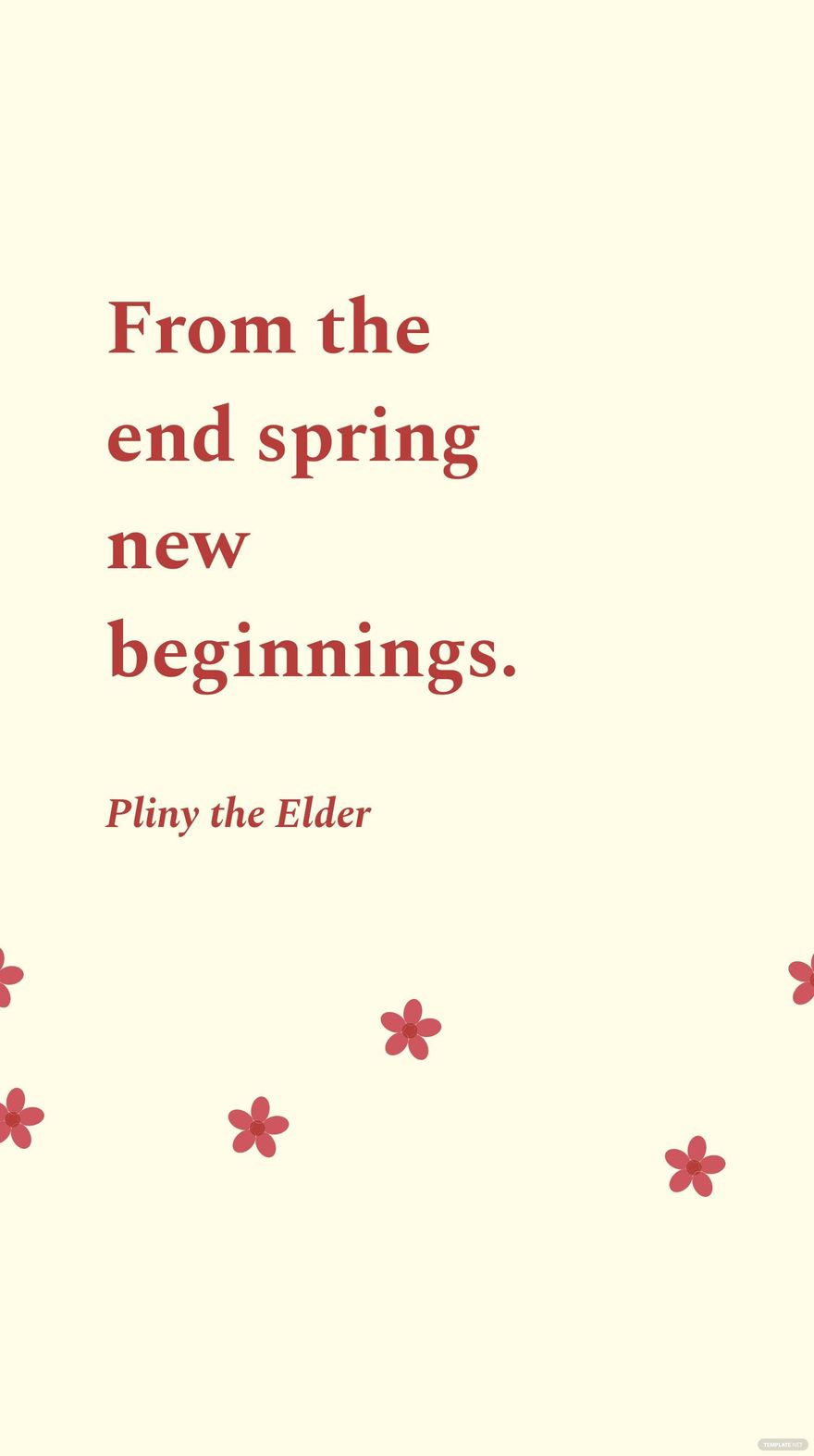 Free Pliny the Elder - From the end spring new beginnings. in JPG