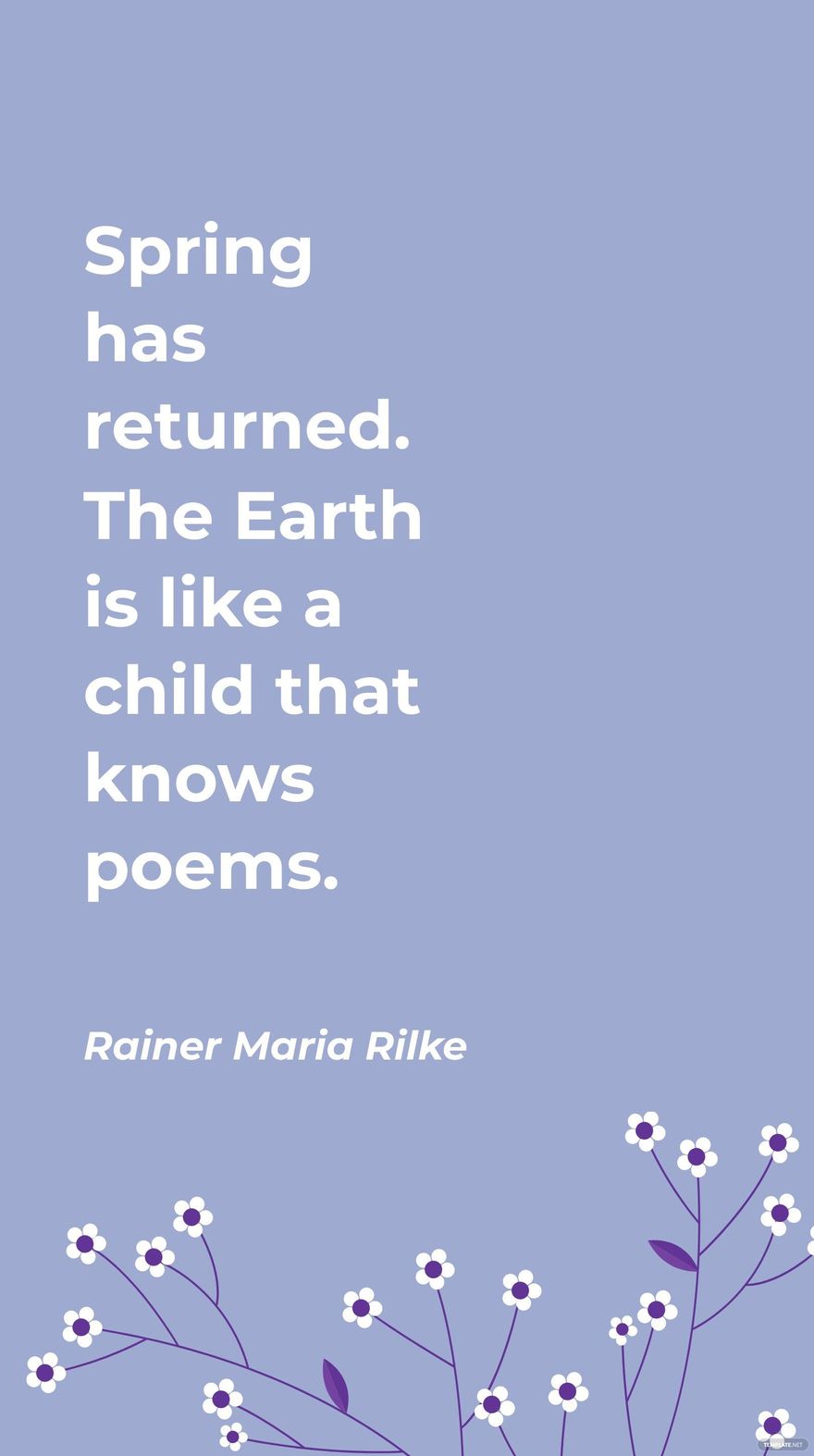 Rainer Maria Rilke - Spring has returned. The Earth is like a child that knows poems. in JPG