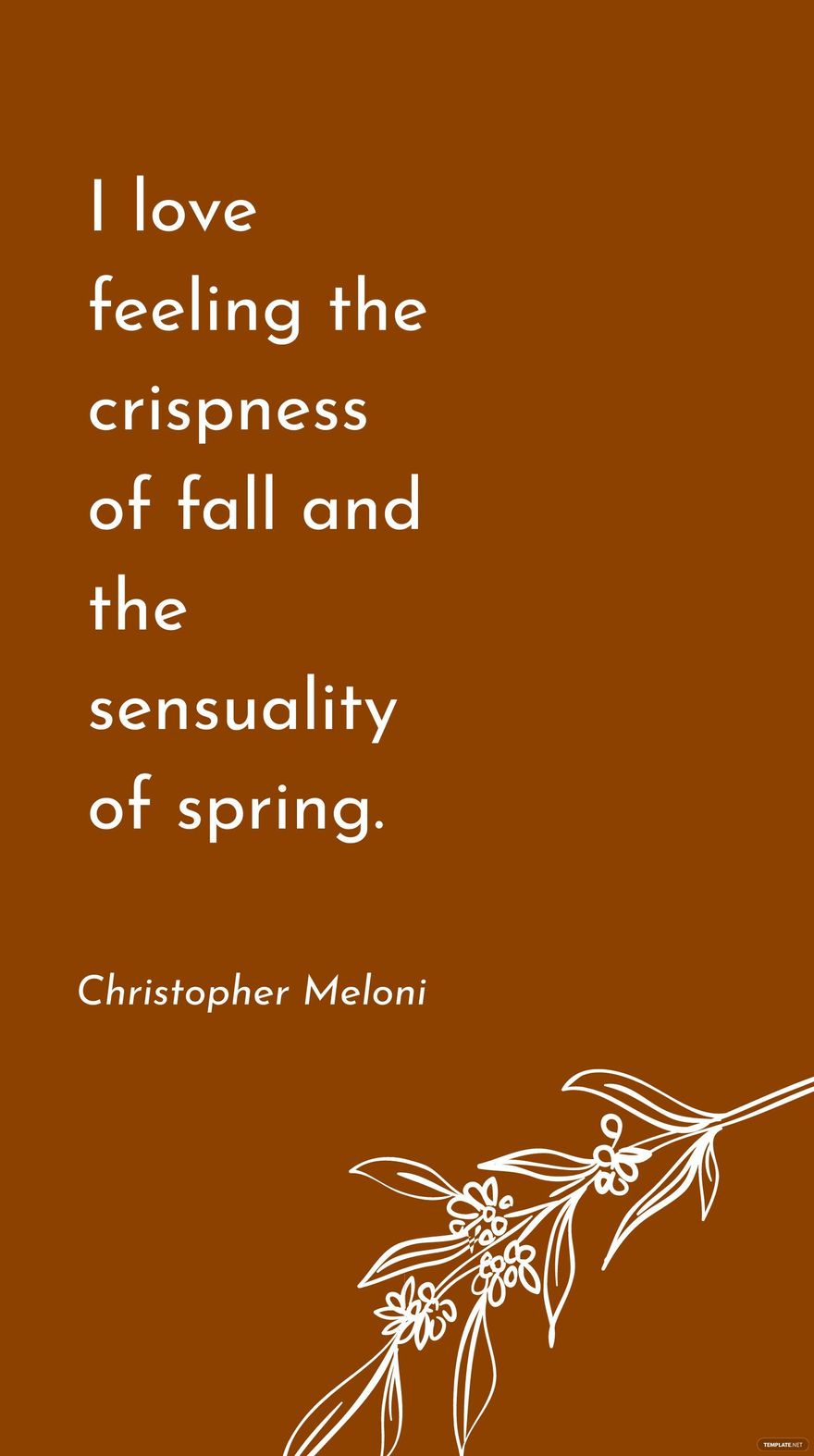 Christopher Meloni - I love feeling the crispness of fall and the sensuality of spring.