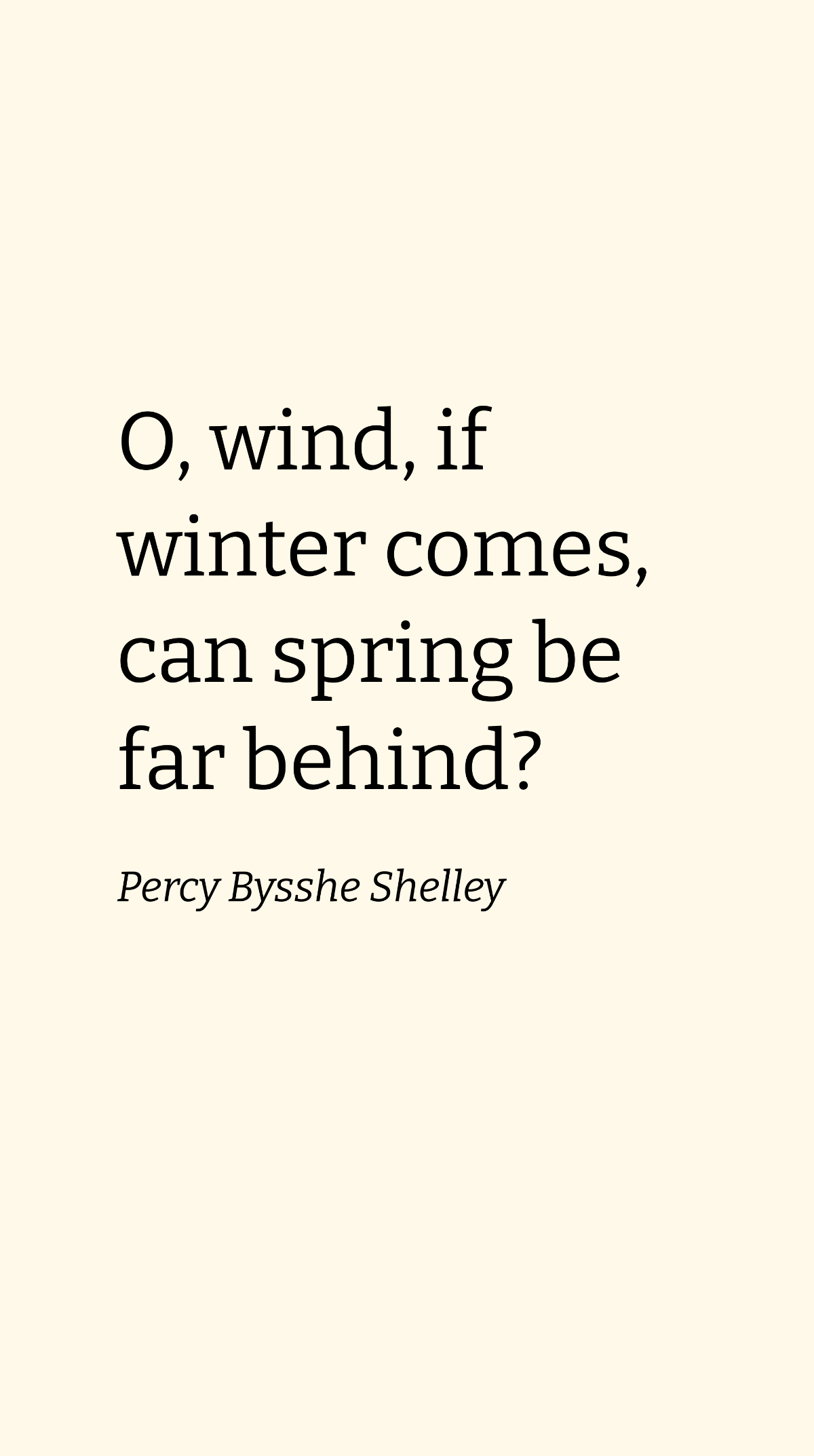 Free Percy Bysshe Shelley - O, wind, if winter comes, can spring be far behind? Template