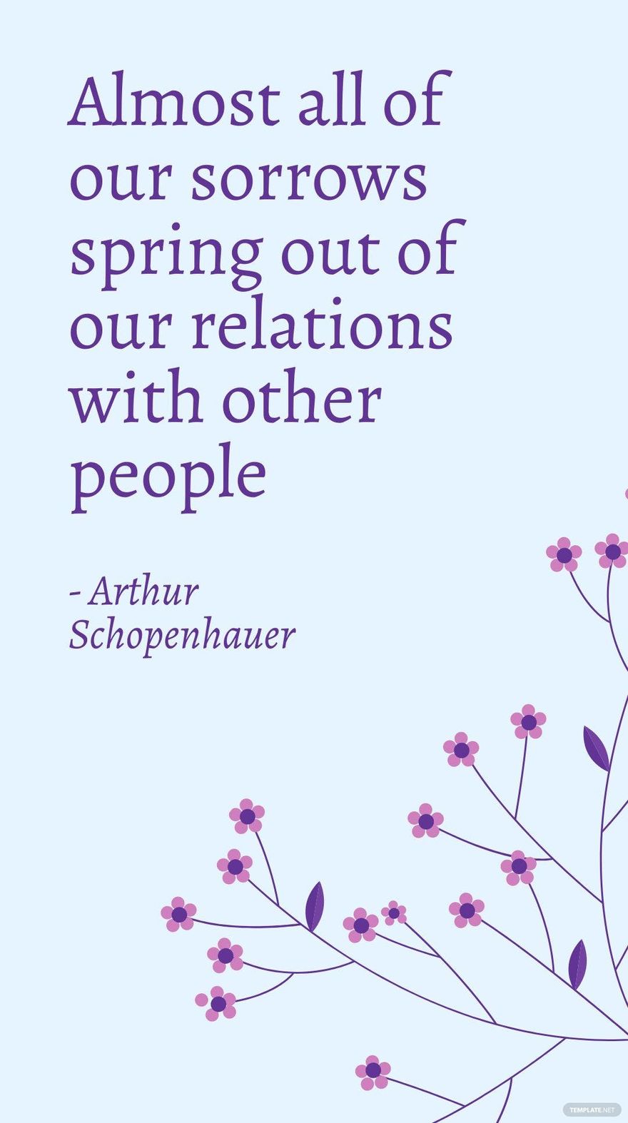 Arthur Schopenhauer - Almost all of our sorrows spring out of our relations with other people