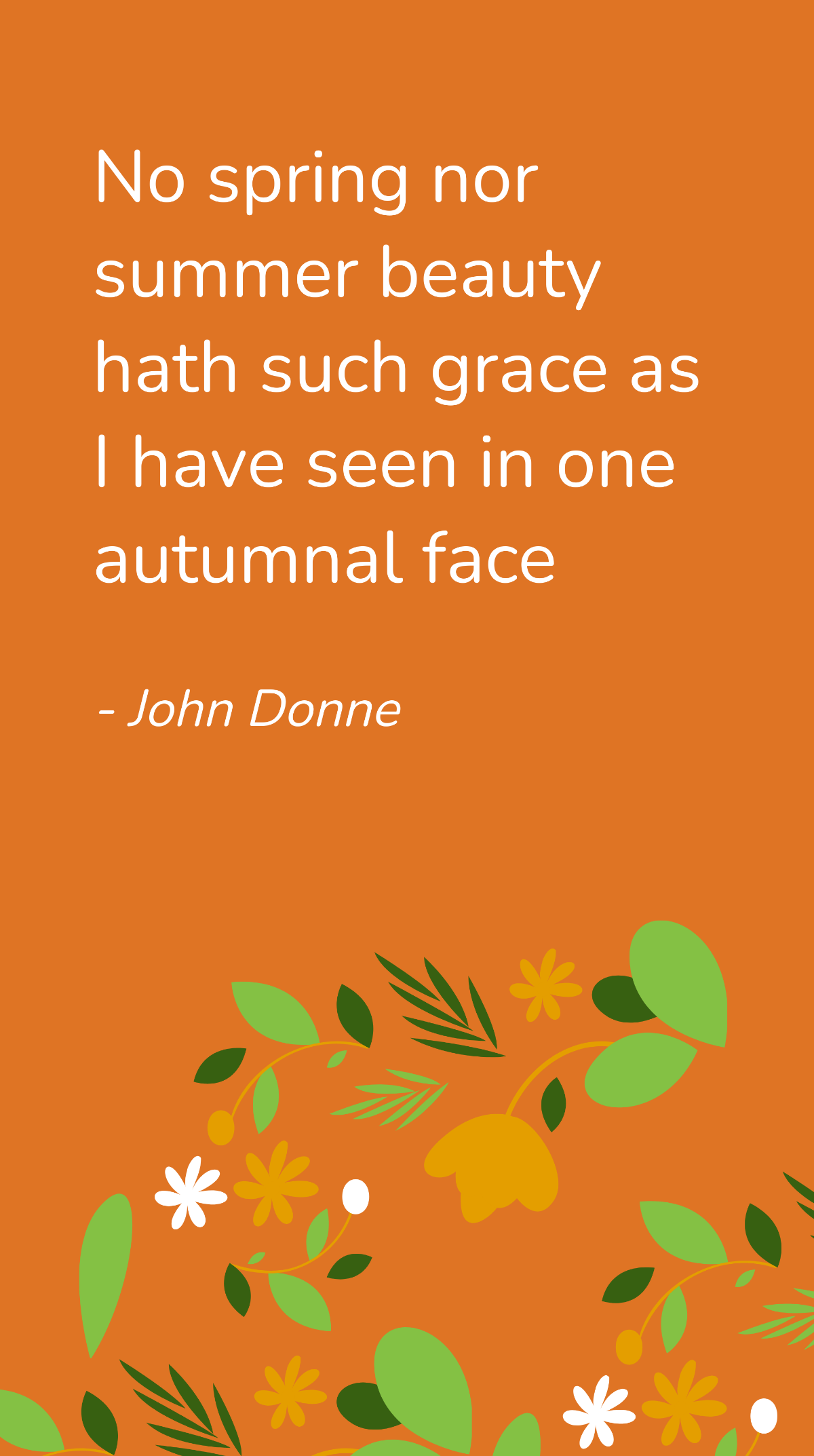 John Donne - No spring nor summer beauty hath such grace as I have seen in one autumnal face Template